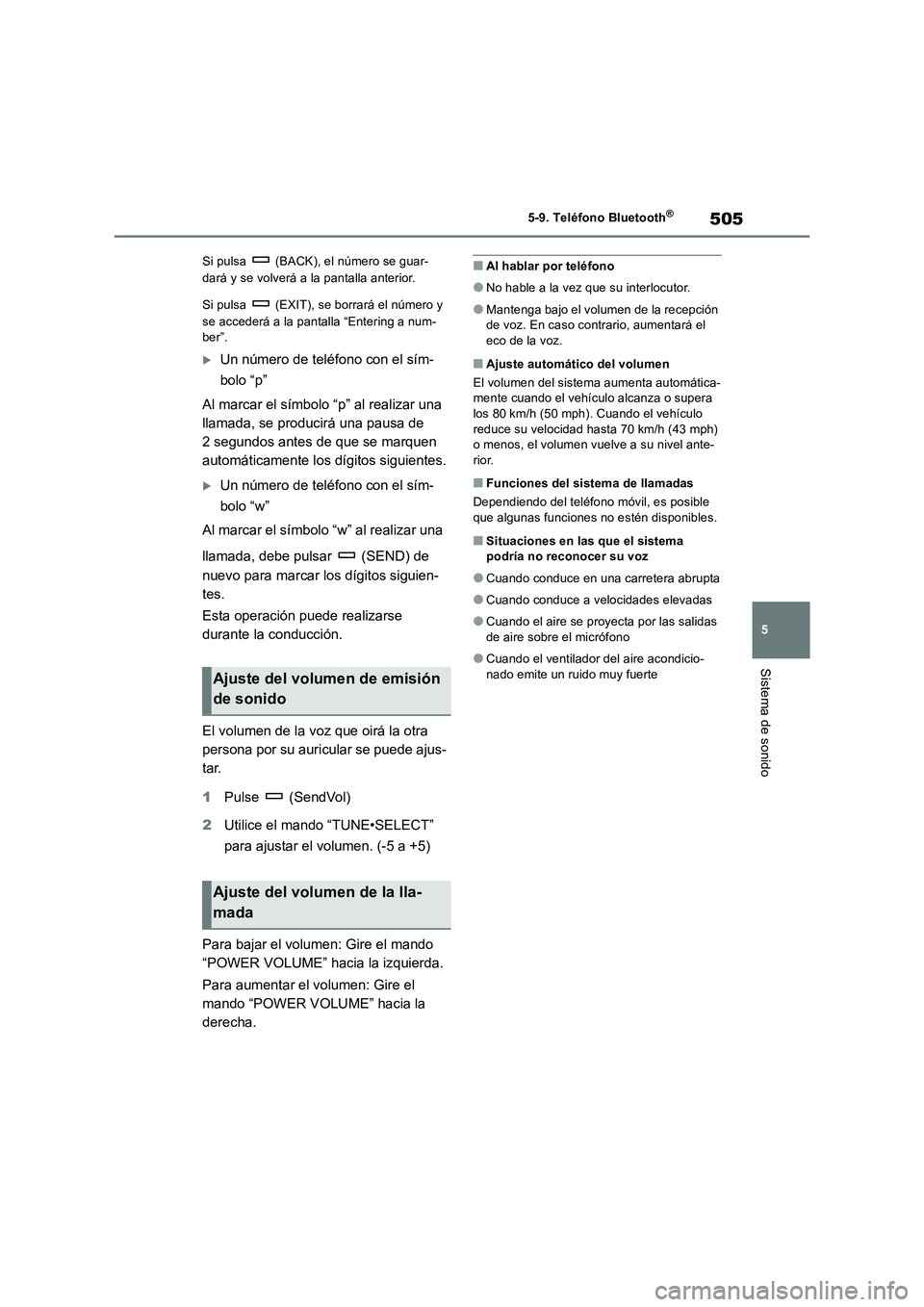 TOYOTA RAV4 2018  Manual del propietario (in Spanish) 505
5 5-9. Teléfono Bluetooth
®
Sistema de sonido
Si pulsa   (BACK), el número se guar-
dará y se volverá a la pantalla anterior.
Si pulsa   (EXIT), se borrará el número y 
se accederá a la pa