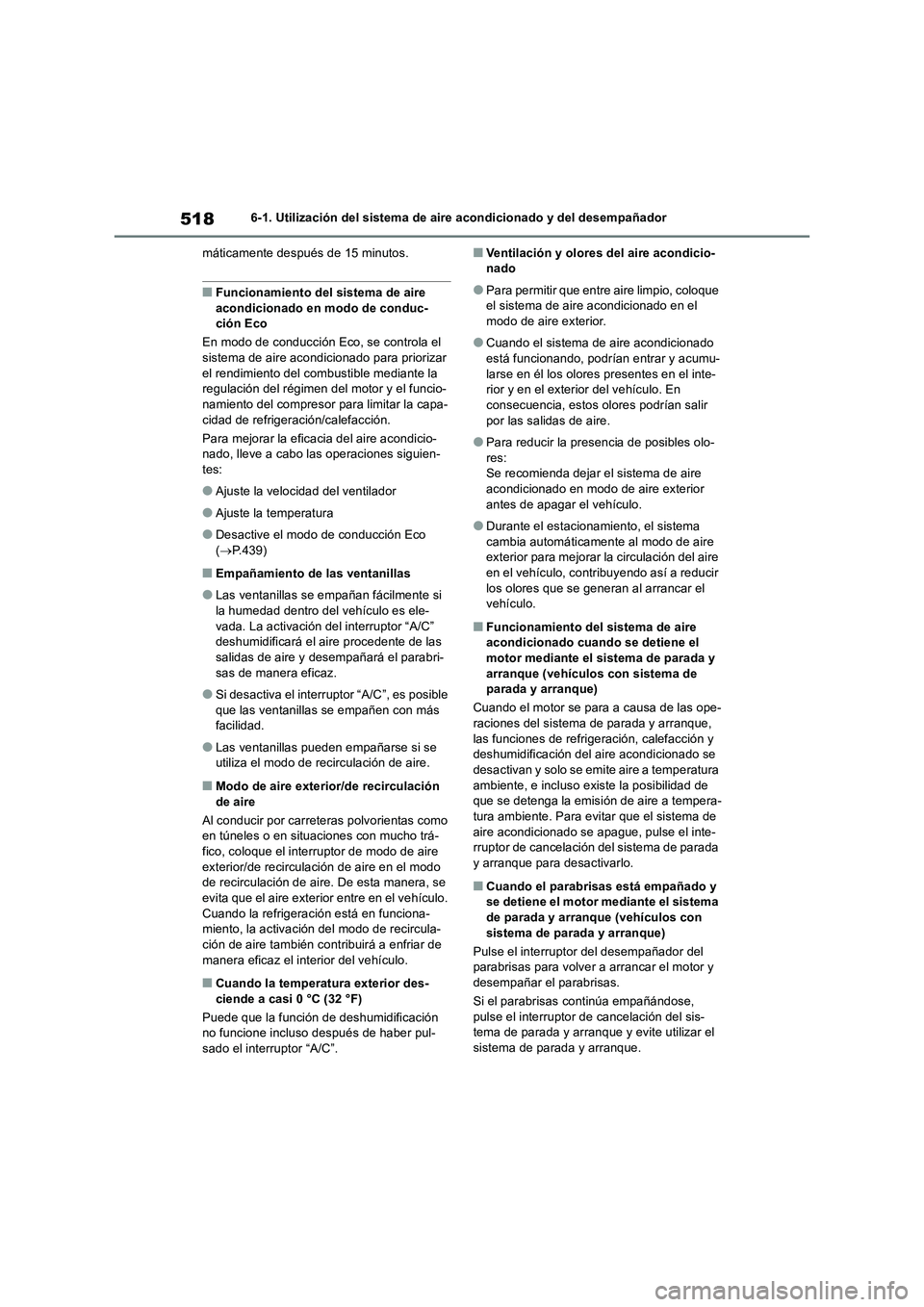 TOYOTA RAV4 2018  Manual del propietario (in Spanish) 5186-1. Utilización del sistema de aire acondicionado y del desempañador
máticamente después de 15 minutos.
■Funcionamiento del sistema de aire 
acondicionado en modo de conduc-
ción Eco
En mod