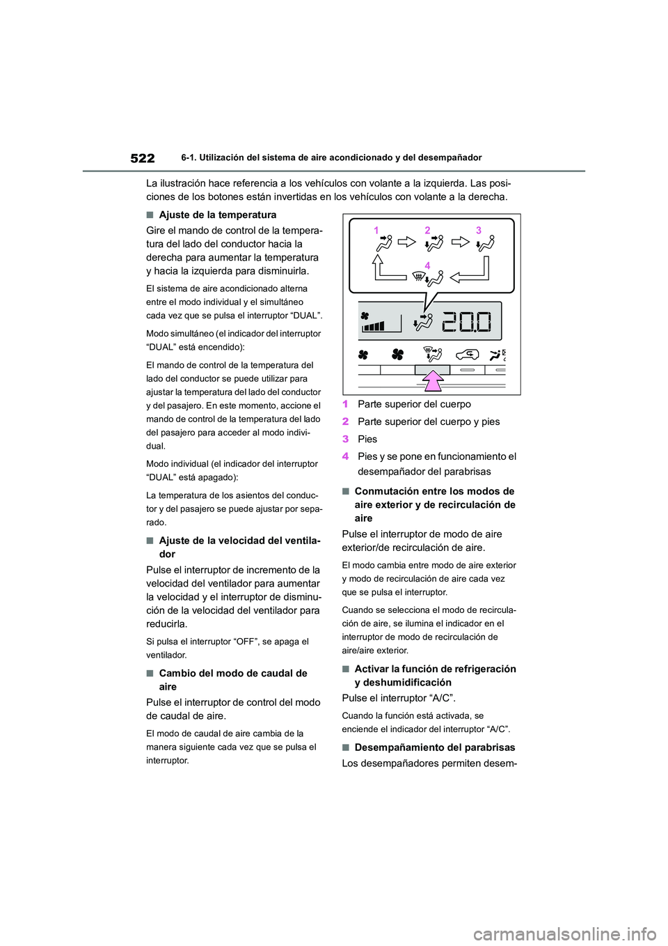TOYOTA RAV4 2018 Manual del propietario (in Spanish) 5226-1. Utilización del sistema de aire acondicionado y del desempañador
La ilustración hace referencia a los vehículos con volante a la izquierda. Las posi-
ciones de los botones están invertid TOYOTA RAV4 2018 Manual del propietario (in Spanish) 5226-1. Utilización del sistema de aire acondicionado y del desempañador
La ilustración hace referencia a los vehículos con volante a la izquierda. Las posi-
ciones de los botones están invertid