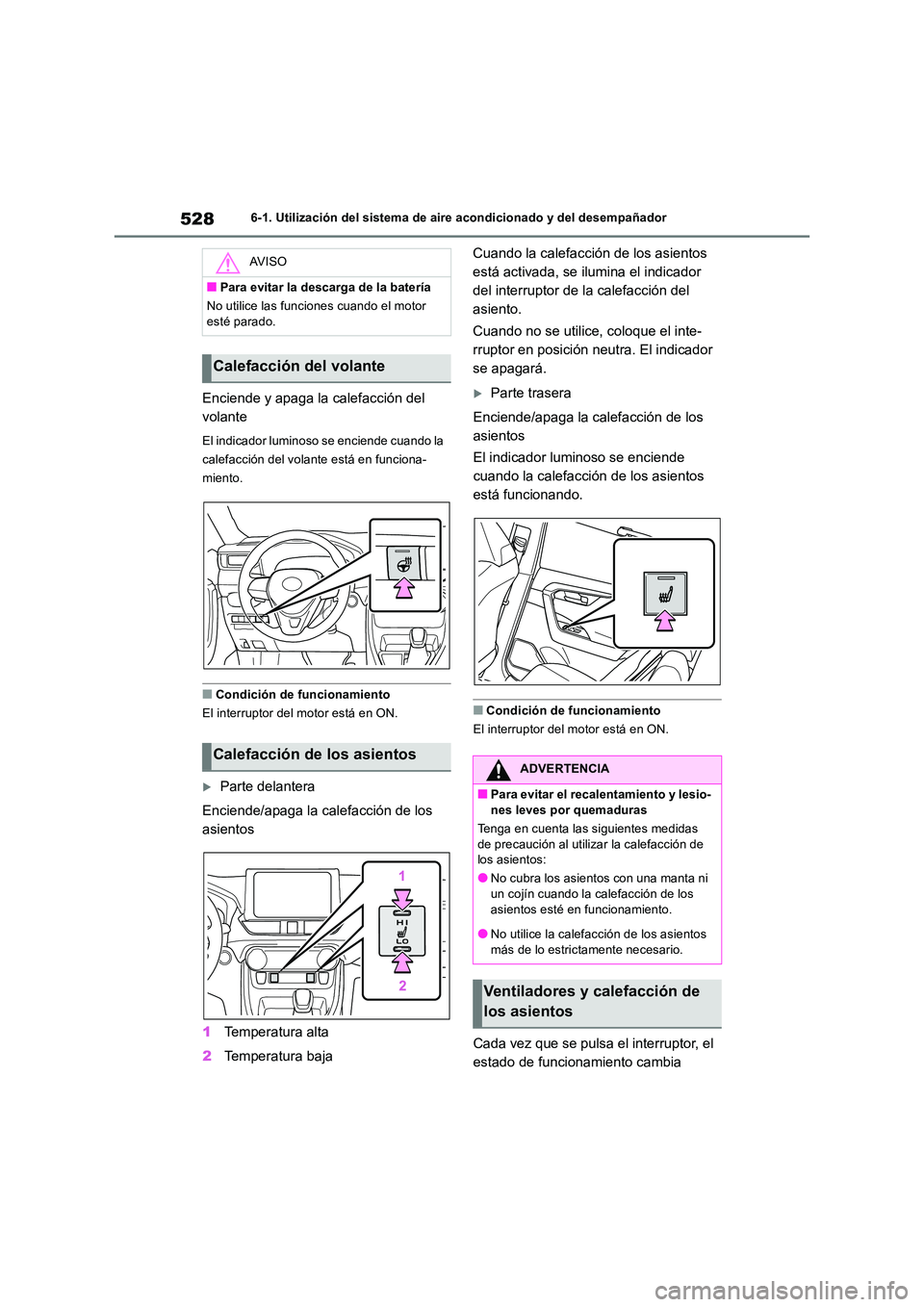 TOYOTA RAV4 2018 Manual del propietario (in Spanish) 5286-1. Utilización del sistema de aire acondicionado y del desempañador
Enciende y apaga la calefacción del
volante
El indicador luminoso se enciende cuando la
calefacción del volante está e TOYOTA RAV4 2018 Manual del propietario (in Spanish) 5286-1. Utilización del sistema de aire acondicionado y del desempañador
Enciende y apaga la calefacción del
volante
El indicador luminoso se enciende cuando la
calefacción del volante está e