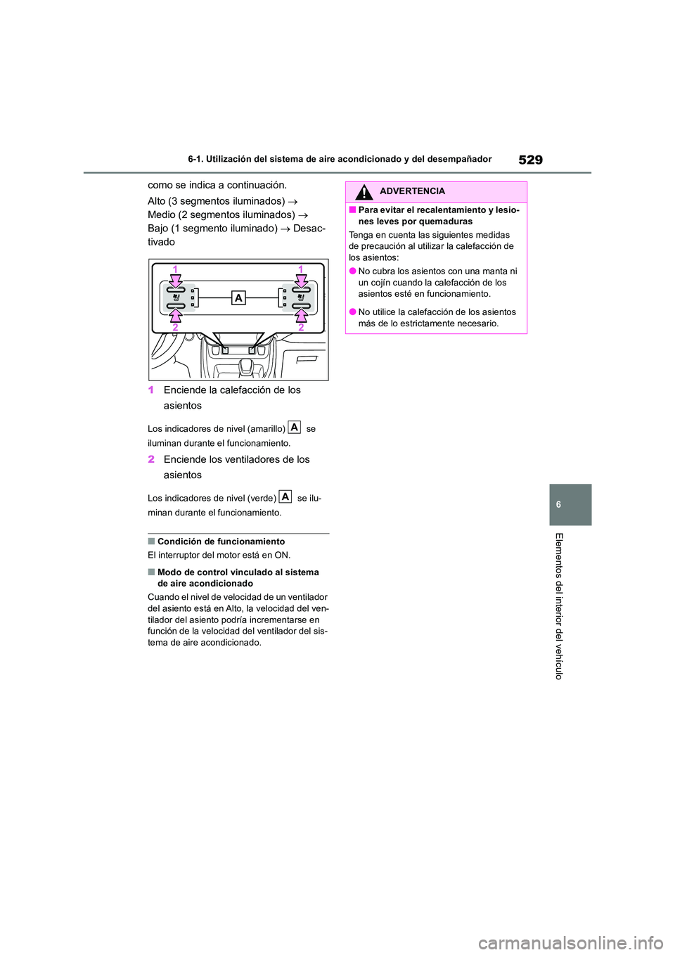 TOYOTA RAV4 2018 Manual del propietario (in Spanish) 529
6
6-1. Utilización del sistema de aire acondicionado y del desempañador
Elementos del interior del vehículo
como se indica a continuación.
Alto (3 segmentos iluminados)
Medio (2 segme TOYOTA RAV4 2018 Manual del propietario (in Spanish) 529
6
6-1. Utilización del sistema de aire acondicionado y del desempañador
Elementos del interior del vehículo
como se indica a continuación.
Alto (3 segmentos iluminados)
Medio (2 segme