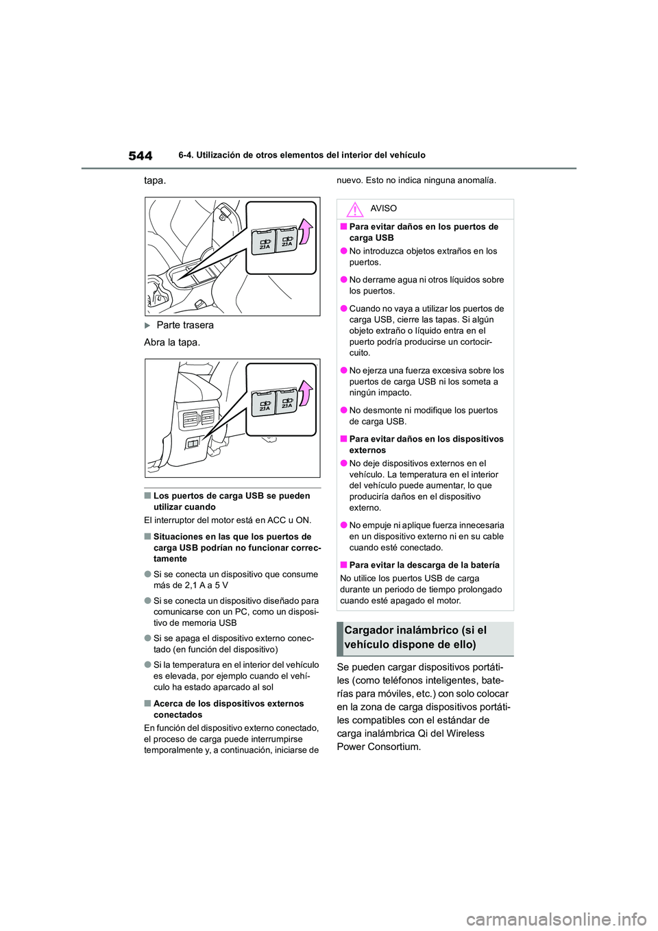 TOYOTA RAV4 2018  Manual del propietario (in Spanish) 5446-4. Utilización de otros elementos del interior del vehículo
tapa.
Parte trasera 
Abra la tapa.
■Los puertos de carga USB se pueden  
utilizar cuando 
El interruptor del motor está en ACC 