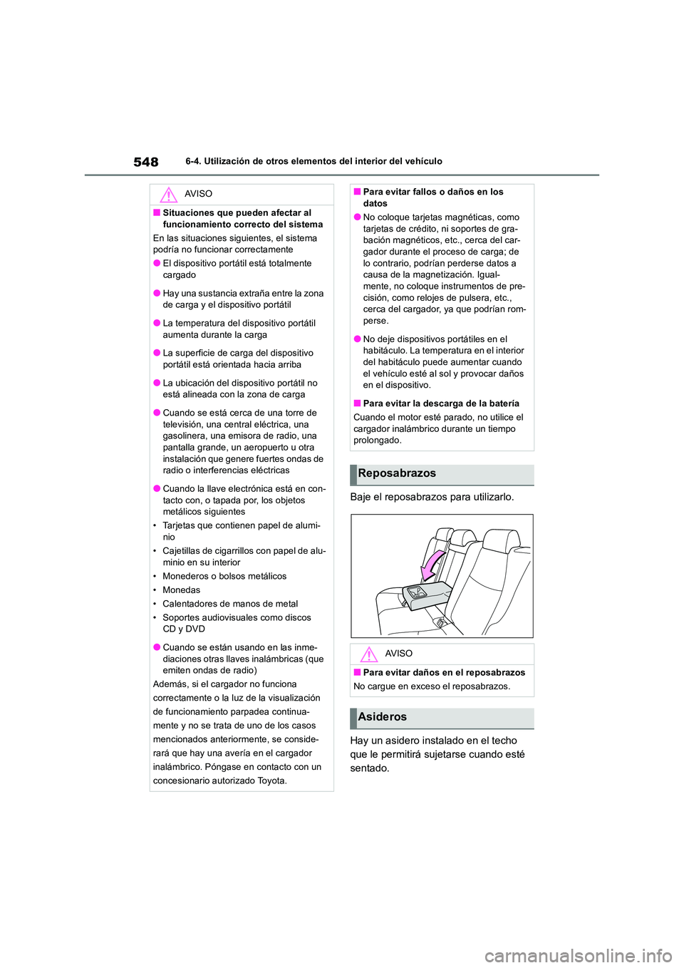 TOYOTA RAV4 2018  Manual del propietario (in Spanish) 5486-4. Utilización de otros elementos del interior del vehículo
Baje el reposabrazos para utilizarlo. 
Hay un asidero instalado en el techo  
que le permitirá sujetarse cuando esté 
sentado.
AV I