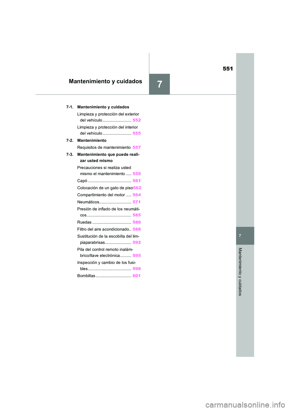TOYOTA RAV4 2018  Manual del propietario (in Spanish) 7
551
7
Mantenimiento y cuidados
Mantenimiento y cuidados
7-1. Mantenimiento y cuidados 
Limpieza y protección del exterior  
del vehículo ......................... 552 
Limpieza y protección del i