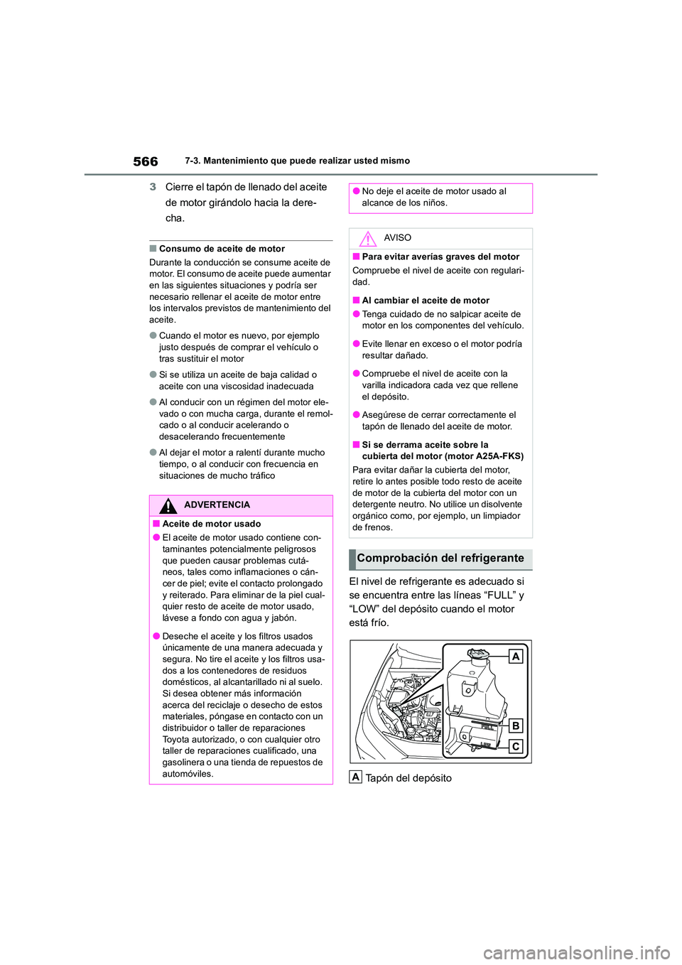 TOYOTA RAV4 2018  Manual del propietario (in Spanish) 5667-3. Mantenimiento que puede realizar usted mismo
3Cierre el tapón de llenado del aceite  
de motor girándolo hacia la dere- 
cha.
■Consumo de aceite de motor 
Durante la conducción se consume