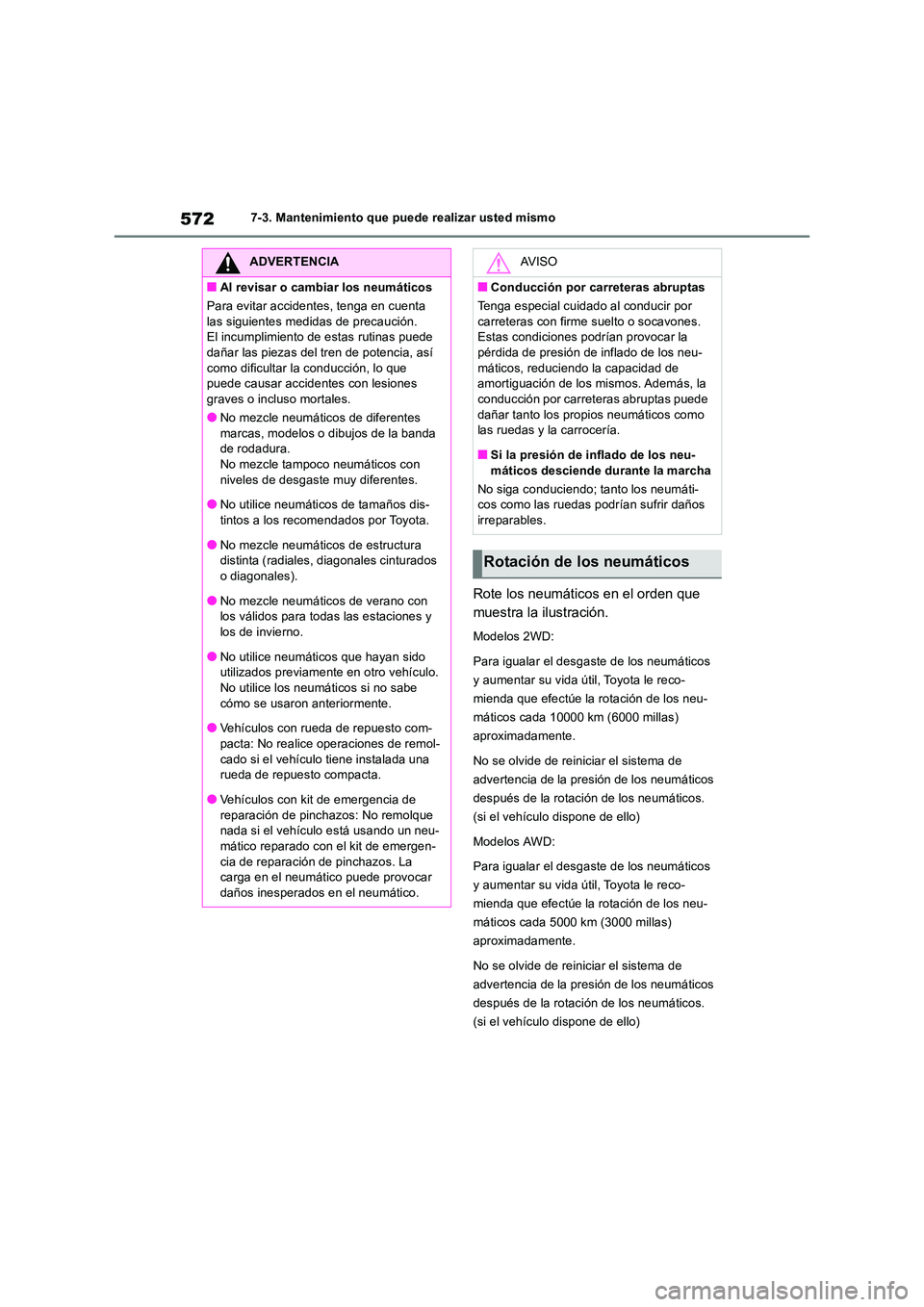 TOYOTA RAV4 2018  Manual del propietario (in Spanish) 5727-3. Mantenimiento que puede realizar usted mismo
Rote los neumáticos en el orden que  
muestra la ilustración.
Modelos 2WD: 
Para igualar el desgaste de los neumáticos  
y aumentar su vida úti