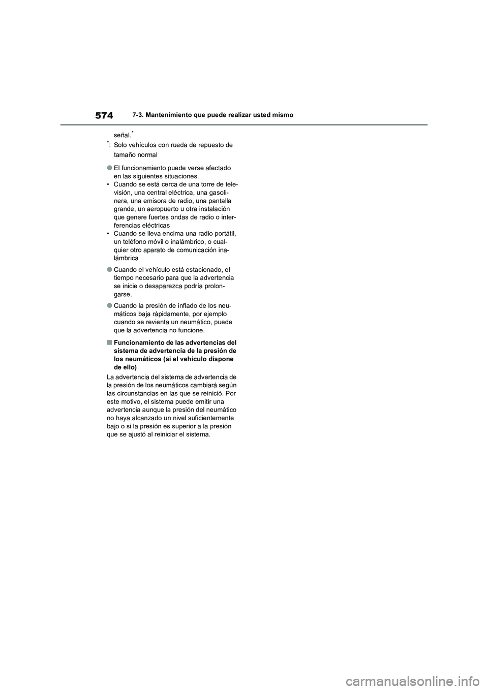 TOYOTA RAV4 2018  Manual del propietario (in Spanish) 5747-3. Mantenimiento que puede realizar usted mismo
señal.
*
*
: Solo vehículos con rueda de repuesto de 
tamaño normal
●El funcionamiento puede verse afectado 
en las siguientes situaciones.
