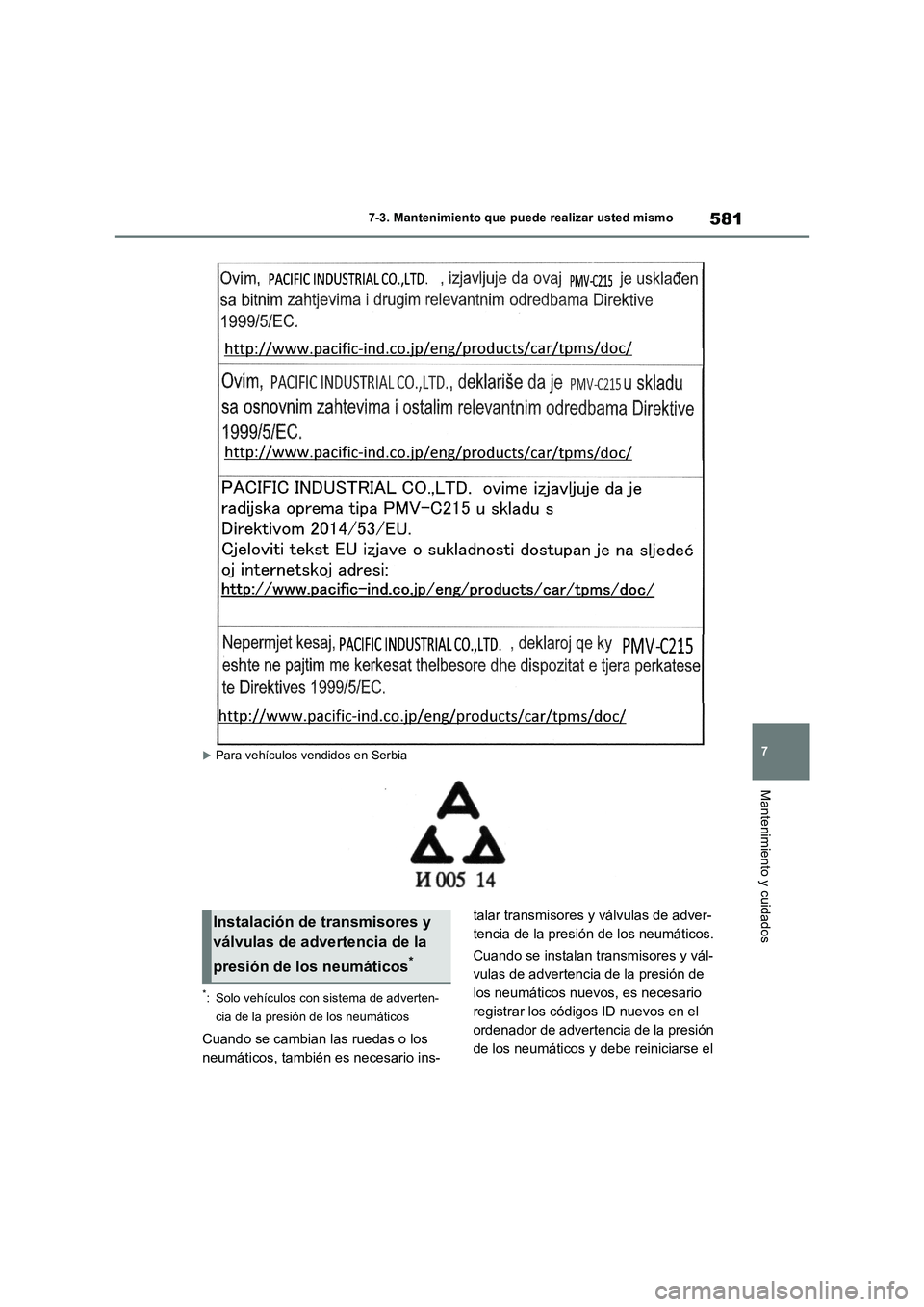 TOYOTA RAV4 2018  Manual del propietario (in Spanish) 581
7 7-3. Mantenimiento que puede realizar usted mismo
Mantenimiento y cuidados
Para vehículos vendidos en Serbia
*: Solo vehículos con sistema de adverten-
cia de la presión de los neumáticos