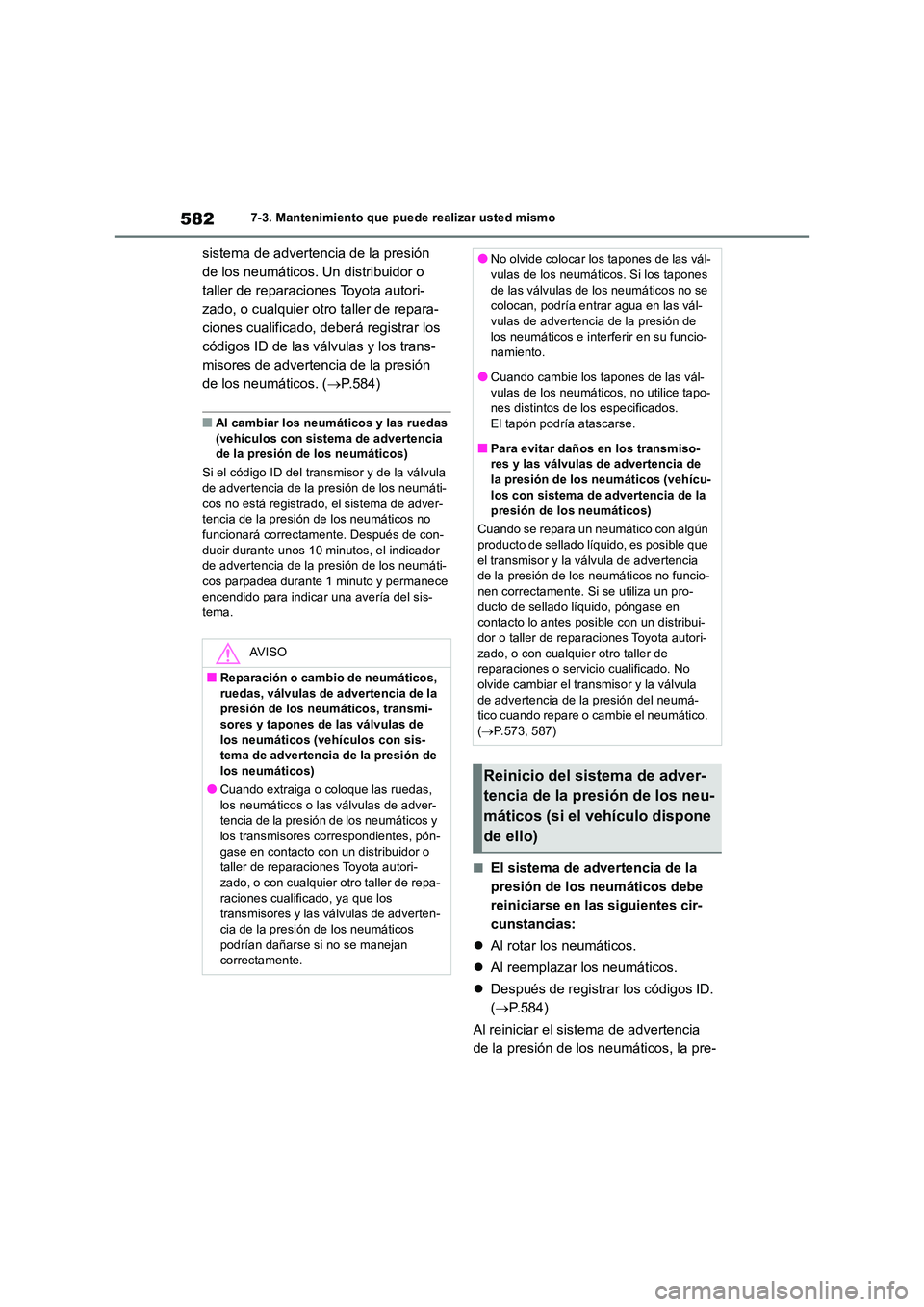 TOYOTA RAV4 2018  Manual del propietario (in Spanish) 5827-3. Mantenimiento que puede realizar usted mismo
sistema de advertencia de la presión  
de los neumáticos. Un distribuidor o 
taller de reparaciones Toyota autori-
zado, o cualquier otro taller 