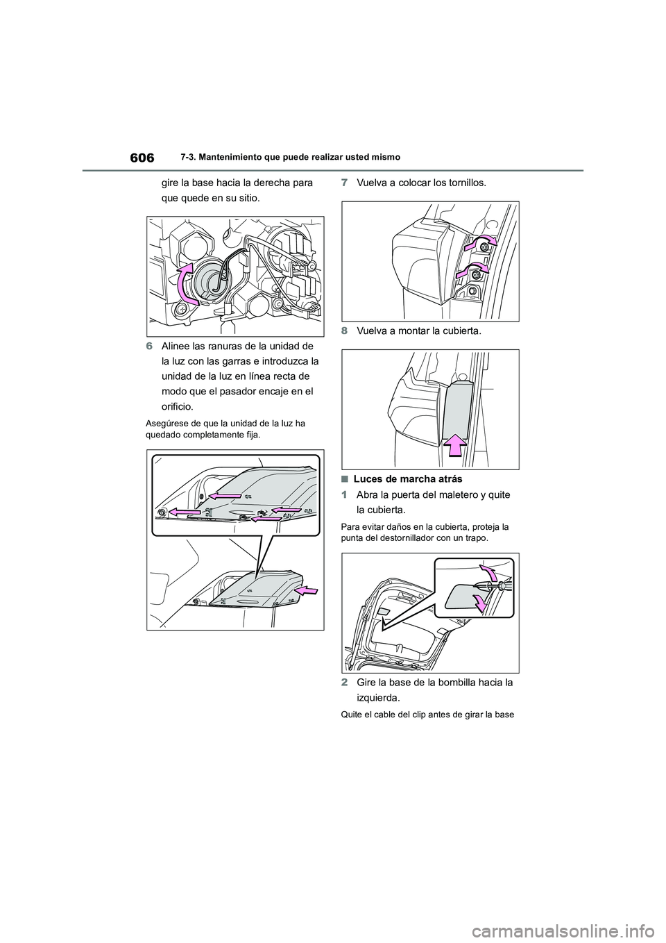 TOYOTA RAV4 2018  Manual del propietario (in Spanish) 6067-3. Mantenimiento que puede realizar usted mismo
gire la base hacia la derecha para 
que quede en su sitio.
6Alinee las ranuras de la unidad de 
la luz con las garras e introduzca la 
unidad de la