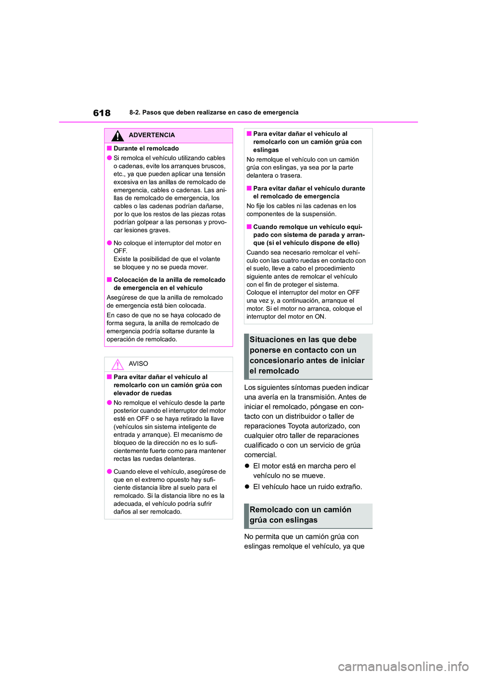 TOYOTA RAV4 2018  Manual del propietario (in Spanish) 6188-2. Pasos que deben realizarse en caso de emergencia
Los siguientes síntomas pueden indicar  
una avería en la transmisión. Antes de 
iniciar el remolcado, póngase en con-
tacto con un distrib