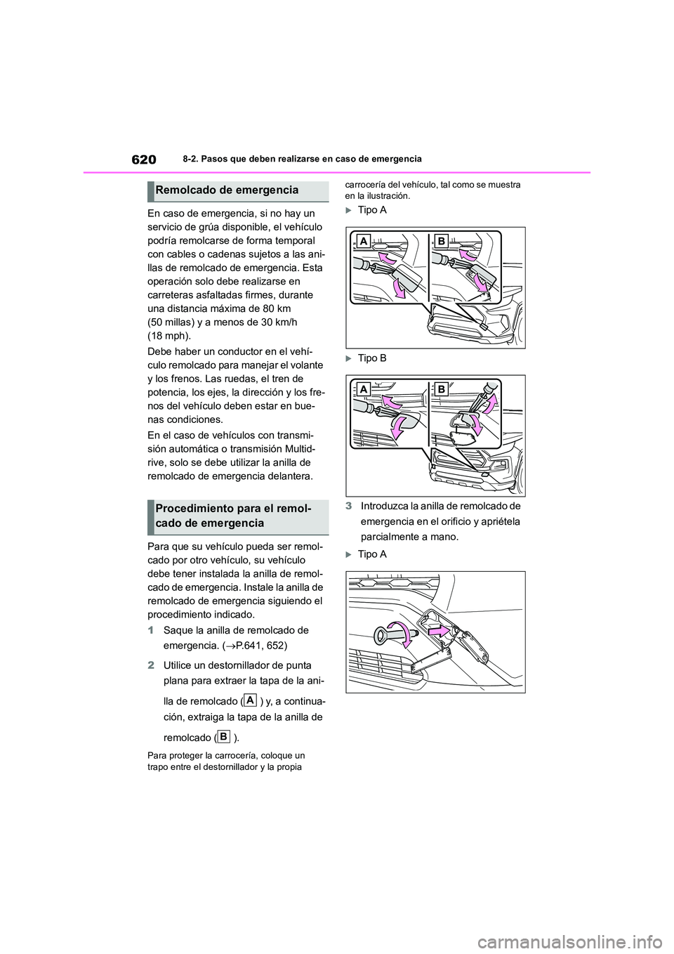 TOYOTA RAV4 2018  Manual del propietario (in Spanish) 6208-2. Pasos que deben realizarse en caso de emergencia
En caso de emergencia, si no hay un  
servicio de grúa disponible, el vehículo 
podría remolcarse de forma temporal 
con cables o cadenas su