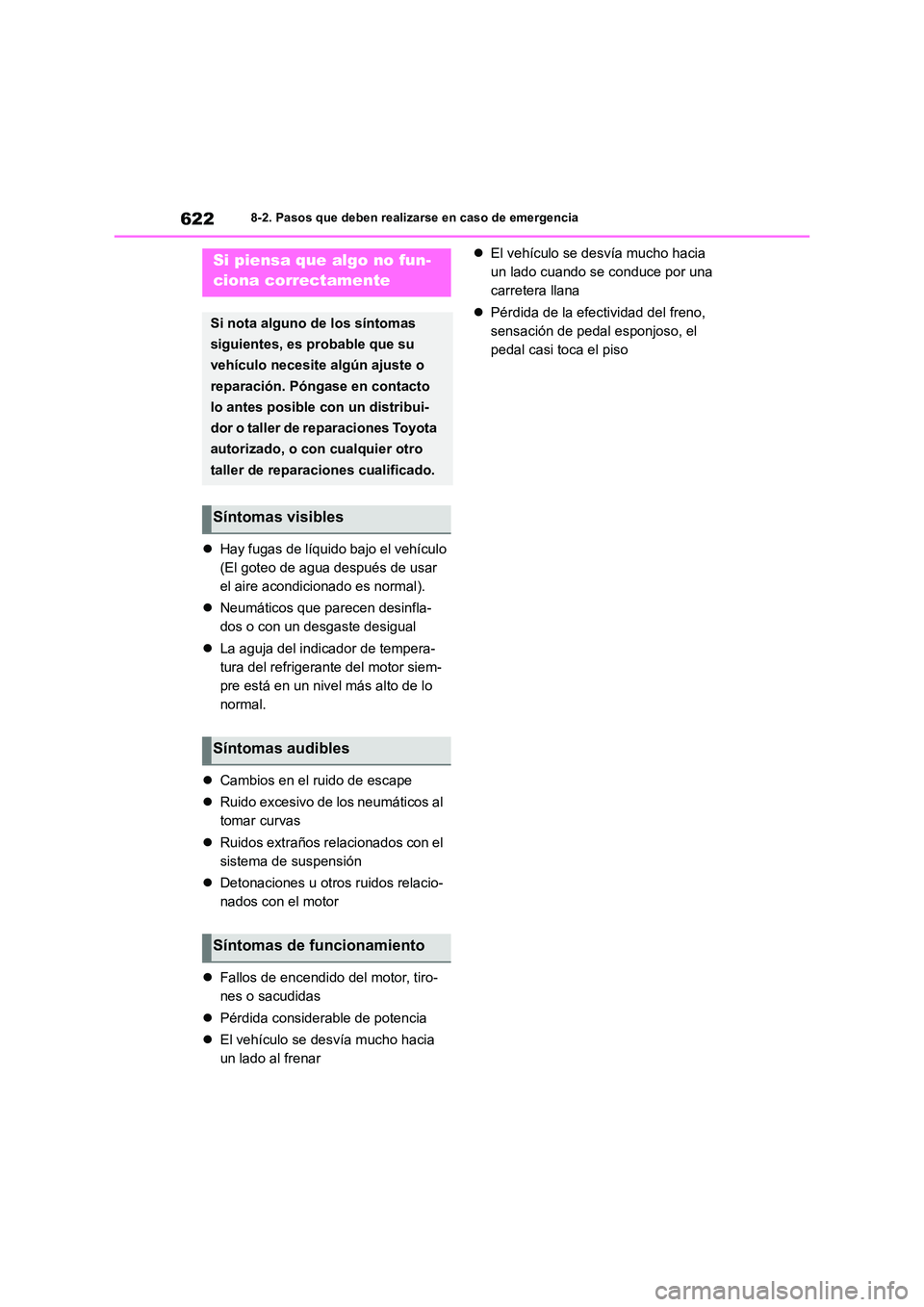 TOYOTA RAV4 2018  Manual del propietario (in Spanish) 6228-2. Pasos que deben realizarse en caso de emergencia
Hay fugas de líquido bajo el vehículo 
(El goteo de agua después de usar 
el aire acondicionado es normal). 
 Neumáticos que parecen 