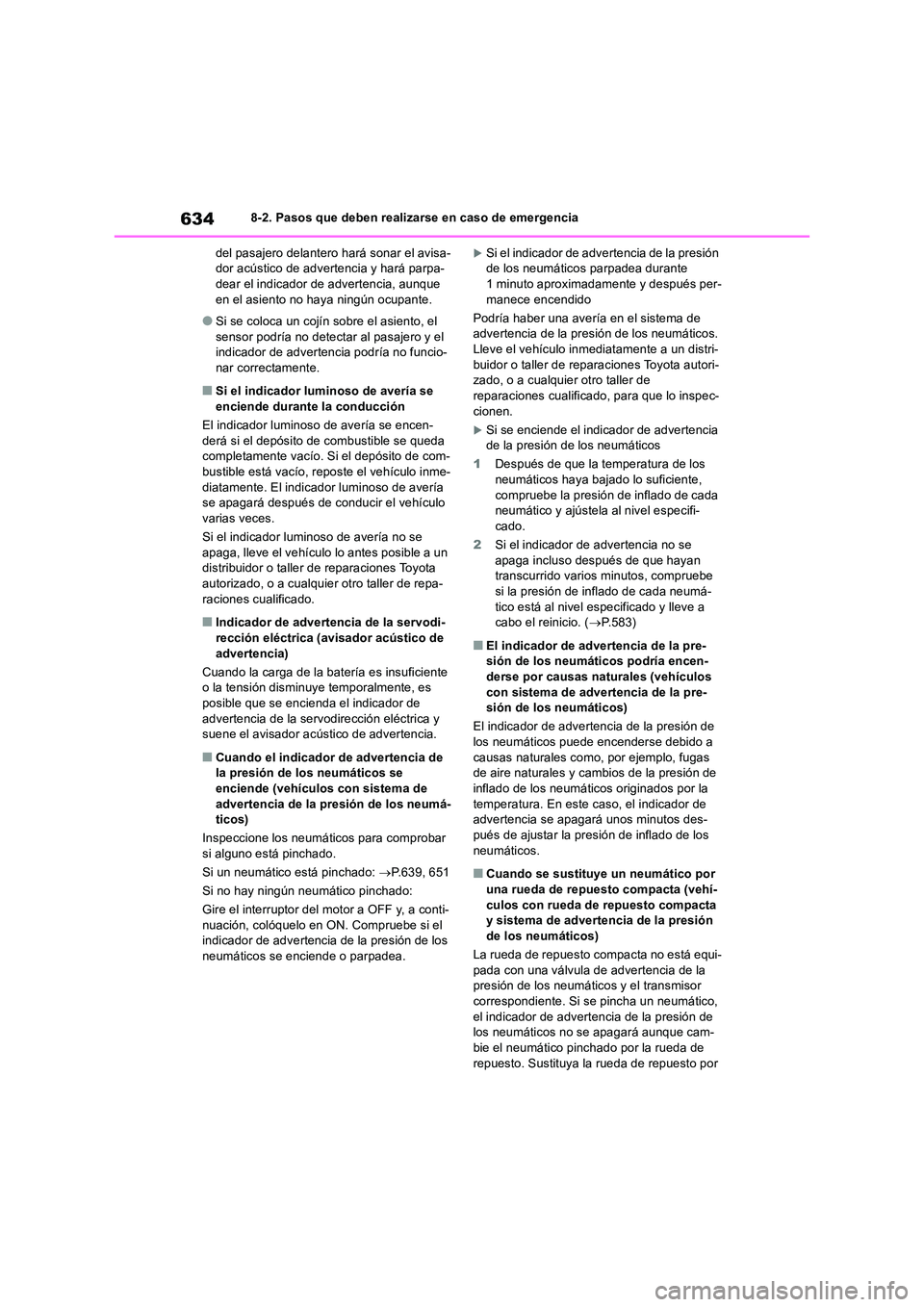 TOYOTA RAV4 2018  Manual del propietario (in Spanish) 6348-2. Pasos que deben realizarse en caso de emergencia 
del pasajero delantero hará sonar el avisa- dor acústico de adver tencia y hará parpa- dear el indicador de advertencia, aunque  
en el asi