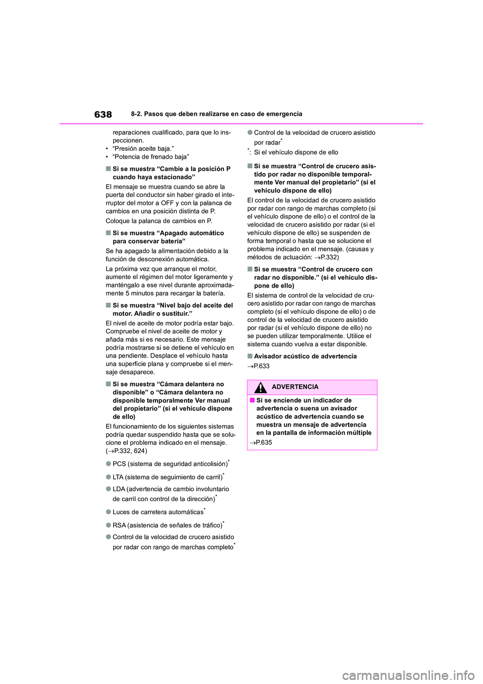 TOYOTA RAV4 2018  Manual del propietario (in Spanish) 6388-2. Pasos que deben realizarse en caso de emergencia 
reparaciones cualificado, para que lo ins- peccionen.• “Presión aceite baja.” 
• “Potencia de frenado baja”
■Si se muestra “C