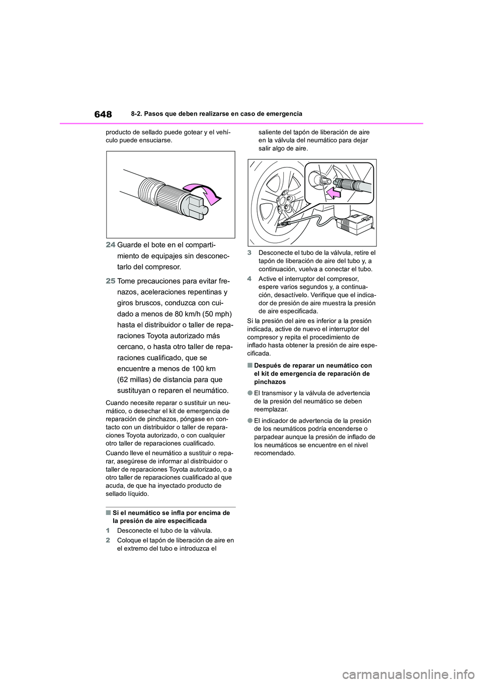 TOYOTA RAV4 2018  Manual del propietario (in Spanish) 6488-2. Pasos que deben realizarse en caso de emergencia 
producto de sellado puede gotear y el vehí- culo puede ensuciarse.
24 Guarde el bote en el comparti- 
miento de equipajes sin desconec- 
tarl