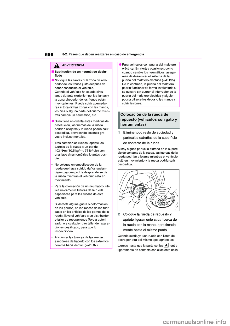 TOYOTA RAV4 2018  Manual del propietario (in Spanish) 6568-2. Pasos que deben realizarse en caso de emergencia
1Elimine todo resto de suciedad y  
partículas extrañas de la superficie  
de contacto de la rueda.
Si hay alguna partícula extraña en la s