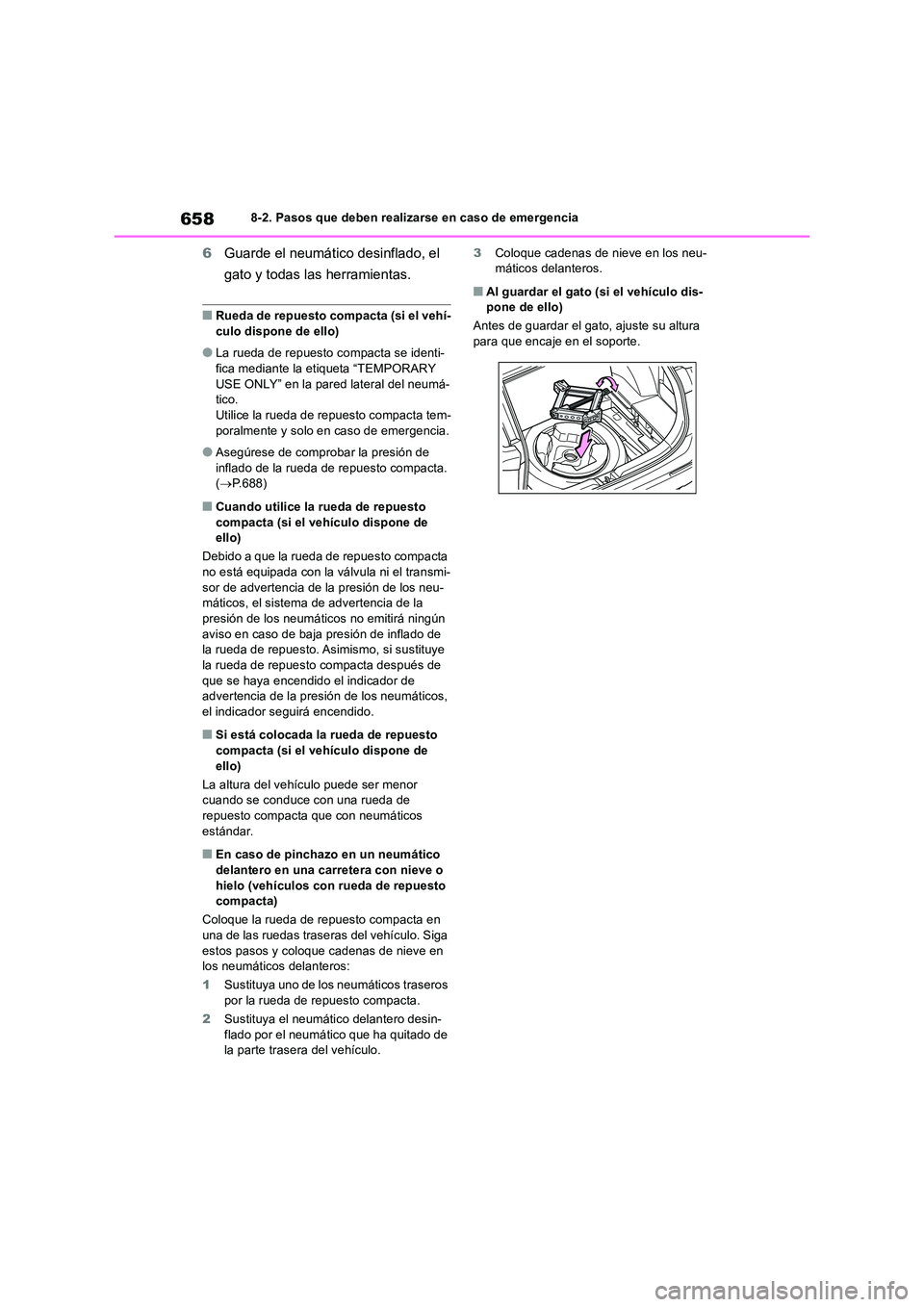 TOYOTA RAV4 2018  Manual del propietario (in Spanish) 6588-2. Pasos que deben realizarse en caso de emergencia
6Guarde el neumático desinflado, el  
gato y todas las herramientas.
■Rueda de repuesto compacta (si el vehí- 
culo dispone de ello)
●La 