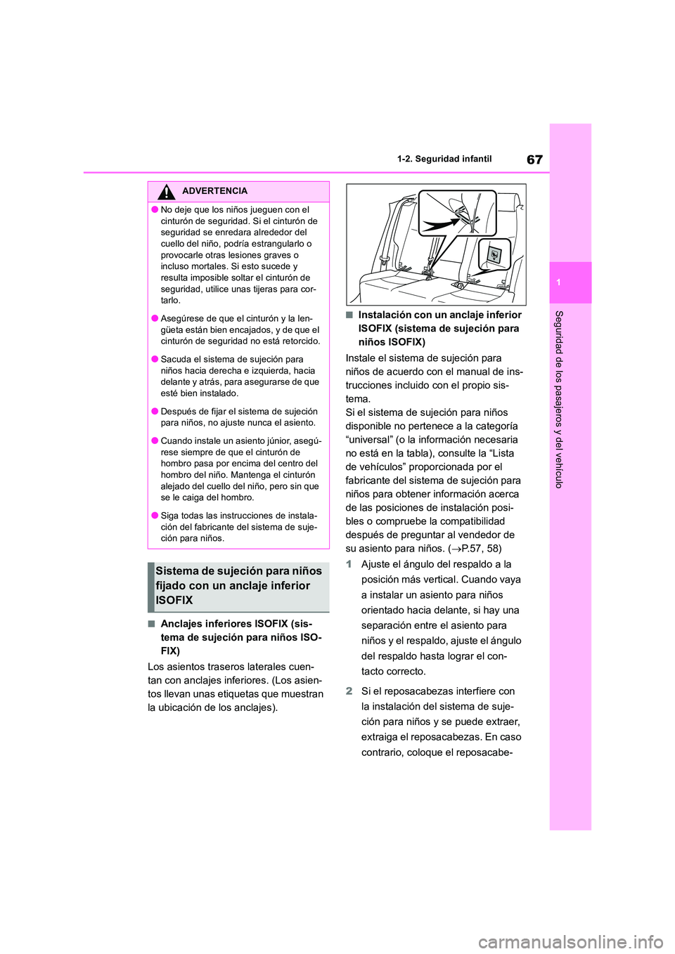 TOYOTA RAV4 2018  Manual del propietario (in Spanish) 67
1 
1-2. Seguridad infantil
Seguridad de los pasajeros y del vehículo
■Anclajes inferiores ISOFIX (sis- 
tema de sujeción para niños ISO-
FIX) 
Los asientos traseros laterales cuen- 
tan con an