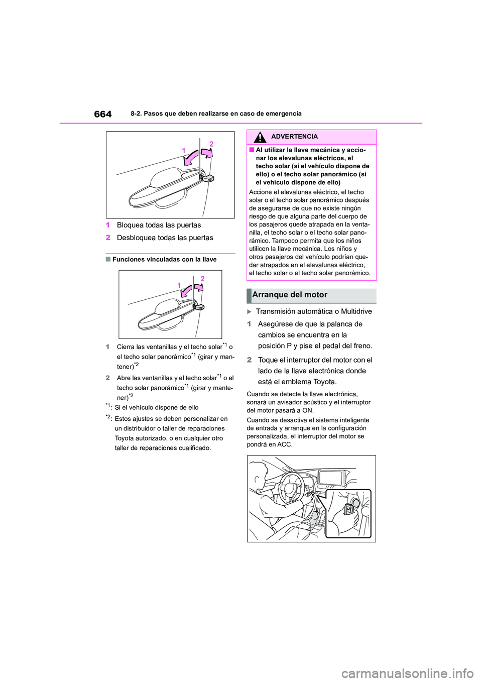 TOYOTA RAV4 2018  Manual del propietario (in Spanish) 6648-2. Pasos que deben realizarse en caso de emergencia
1Bloquea todas las puertas 
2 Desbloquea todas las puertas
■Funciones vinculadas con la llave 
1 Cierra las ventanillas y el techo solar*1 o 
