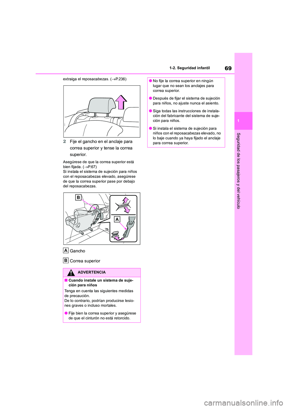TOYOTA RAV4 2018  Manual del propietario (in Spanish) 69
1 
1-2. Seguridad infantil
Seguridad de los pasajeros y del vehículo
extraiga el reposacabezas. ( P.236)
2Fije el gancho en el anclaje para  
correa superior y tense la correa  
superior.
Aseg
