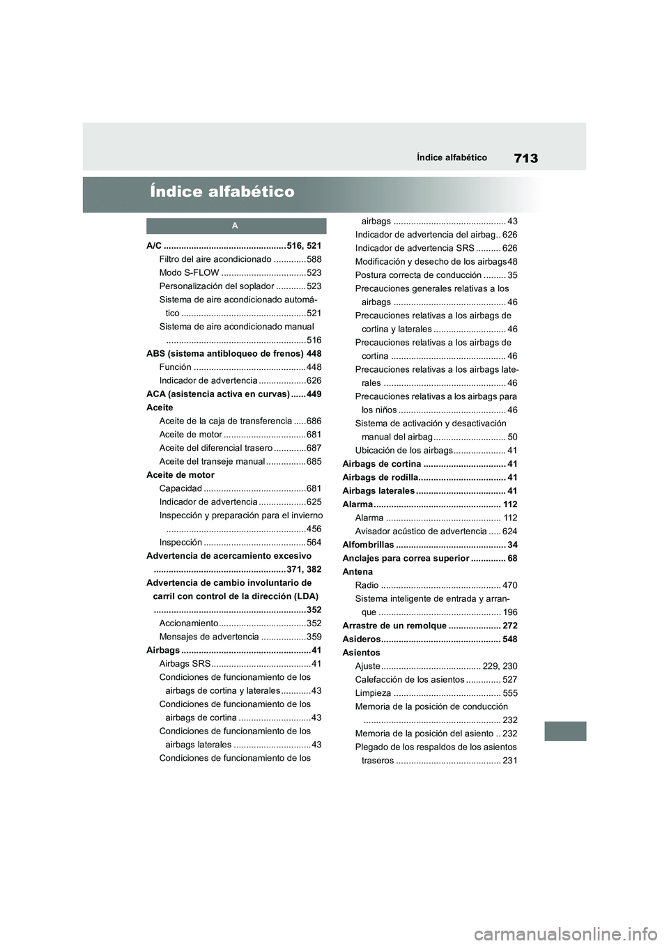 TOYOTA RAV4 2018  Manual del propietario (in Spanish) 713Índice alfabético
Índice alfabético
A
A/C ................................................. 516, 521
Filtro del aire acondicionado ............. 588
Modo S-FLOW ................................