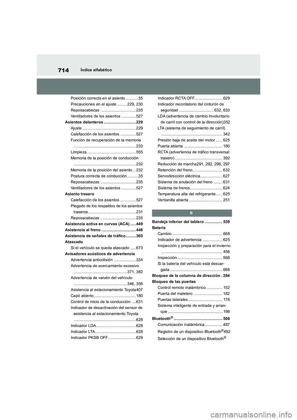 TOYOTA RAV4 2018  Manual del propietario (in Spanish) 714Índice alfabético
Posición correcta en el asiento ........... 35
Precauciones en el ajuste ......... 229, 230
Reposacabezas ................................ 235
Ventiladores de los asientos ....