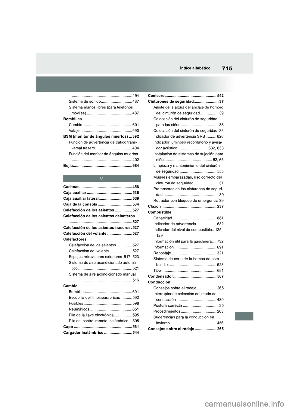 TOYOTA RAV4 2018  Manual del propietario (in Spanish) 715Índice alfabético
........................................................ 494
Sistema de sonido............................. 487
Sistema manos libres (para teléfonos 
móviles) ................