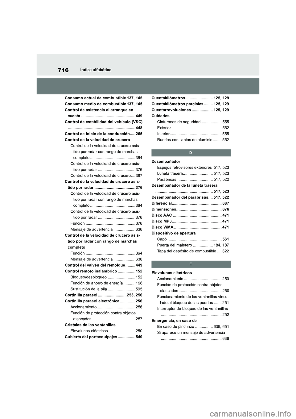 TOYOTA RAV4 2018  Manual del propietario (in Spanish) 716Índice alfabético
Consumo actual de combustible 137, 145
Consumo medio de combustible 137, 145
Control de asistencia al arranque en 
cuesta ................................................. 449
C