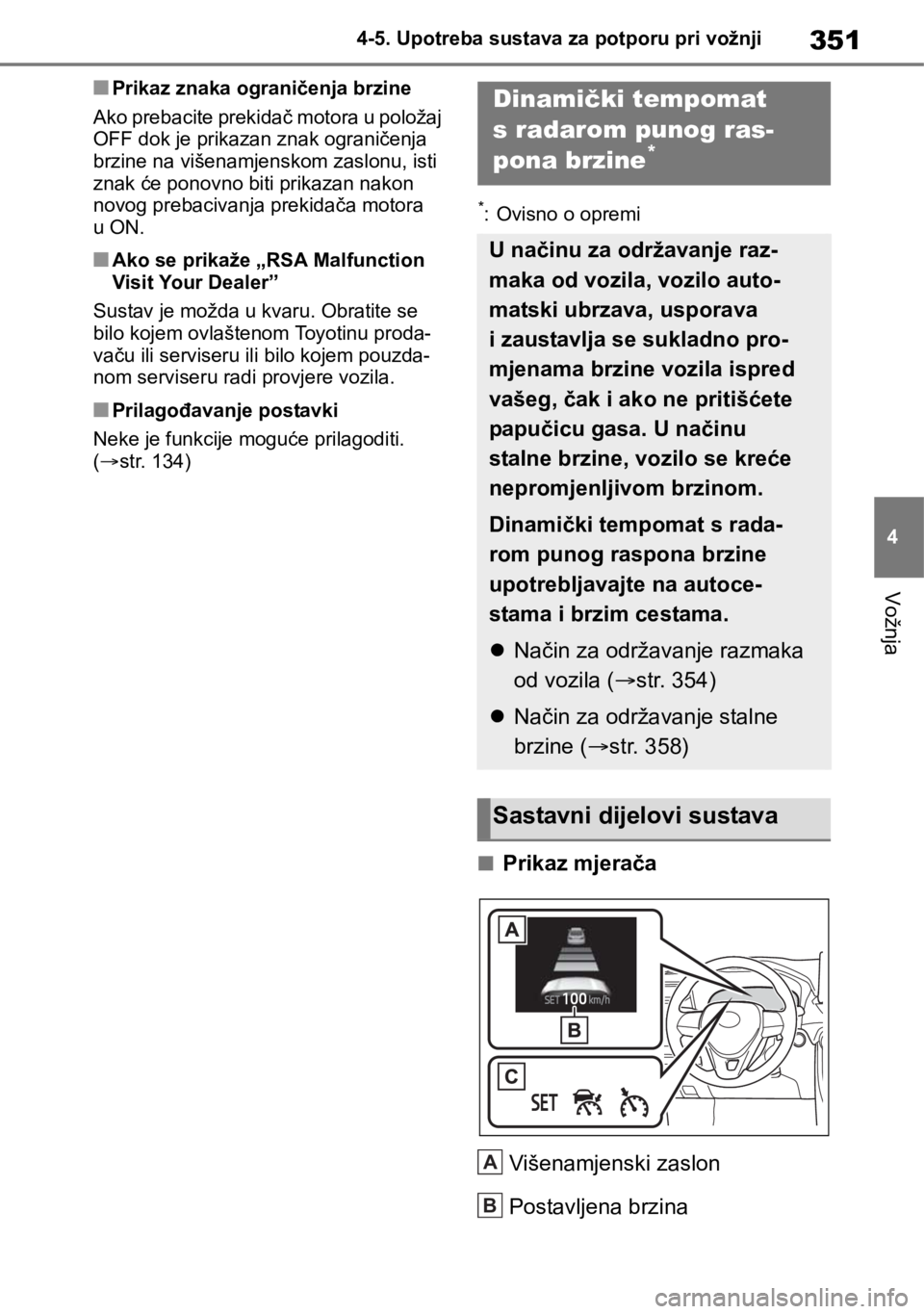 TOYOTA RAV4 2018  Upute Za Rukovanje (in Croatian) 351
4 4-5. Upotreba sustava za potporu pri vožnji
Vožnja
■Prikaz znaka ograničenja brzine
Ako prebacite prekidač motora u položaj 
OFF dok je prikazan znak ograničenja 
brzine na višenamjensk