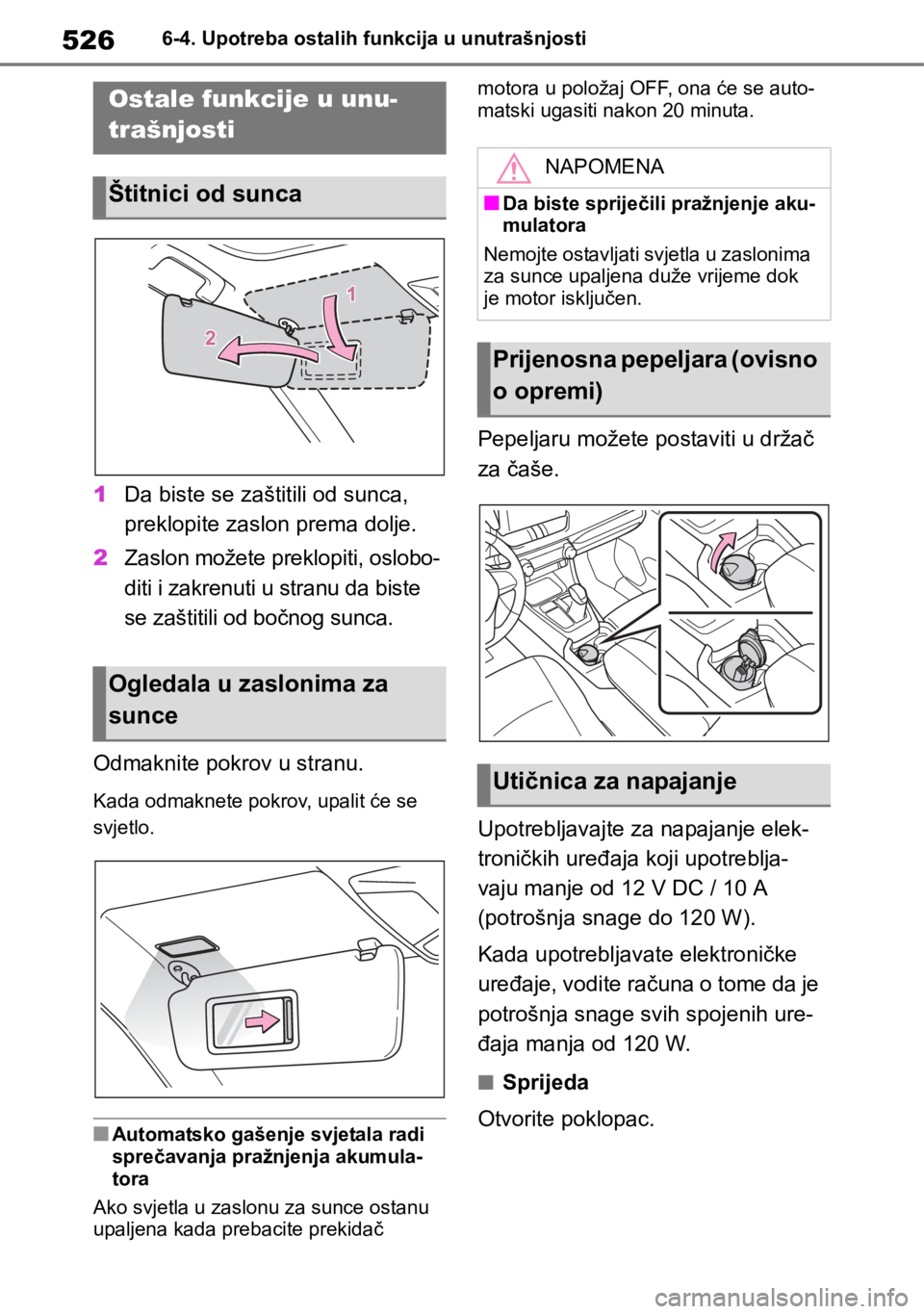 TOYOTA RAV4 2018  Upute Za Rukovanje (in Croatian) 5266-4. Upotreba ostalih funkcija u unutrašnjosti
6-4.Upotreba ostalih funkcija u unutrašnjosti
1Da biste se zaštitili od sunca, 
preklopite zaslon prema dolje.
2Zaslon možete preklopiti, oslobo-
