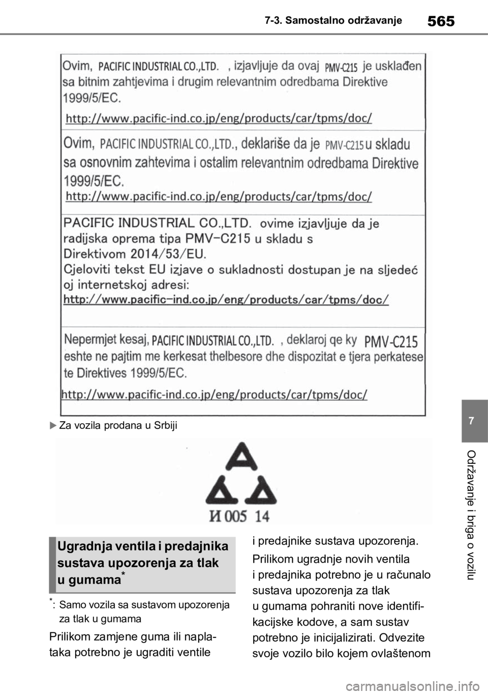 TOYOTA RAV4 2018  Upute Za Rukovanje (in Croatian) 565
7 7-3. Samostalno održavanje
Održavanje i briga o vozilu
Za vozila prodana u Srbiji
*: Samo vozila sa sustavom upozorenja 
za tlak u gumama
Prilikom zamjene guma ili napla-
taka potrebno je u