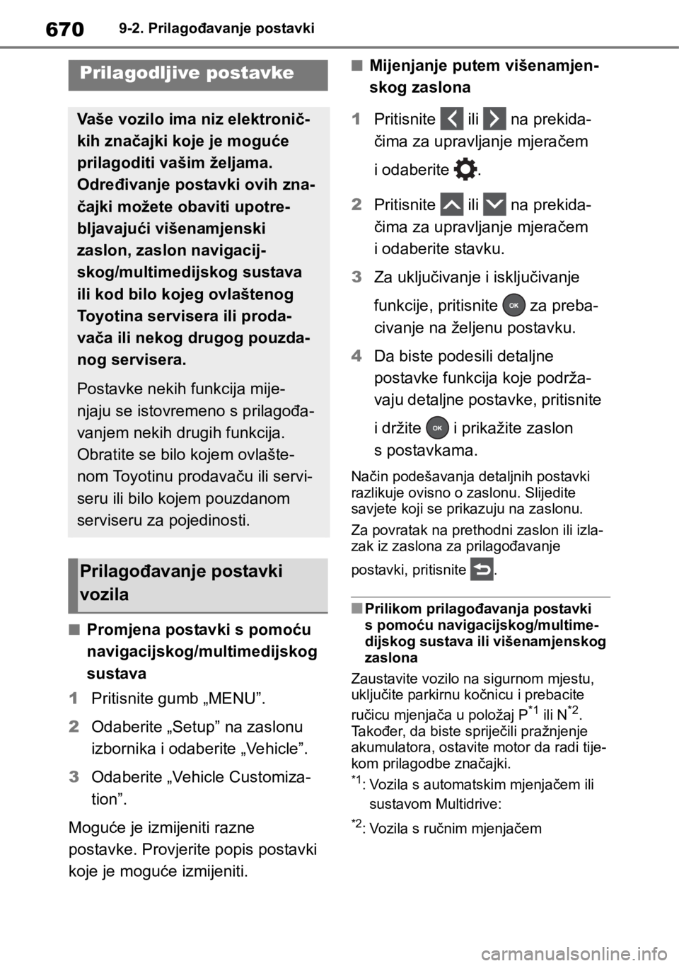 TOYOTA RAV4 2018  Upute Za Rukovanje (in Croatian) 6709-2. Prilagođavanje postavki
9-2.Prilagođavanje postavki
■Promjena postavki s pomoću 
navigacijskog/multimedijskog 
sustava
1Pritisnite gumb „MENU”.
2Odaberite „Setup” na zaslonu 
izbo