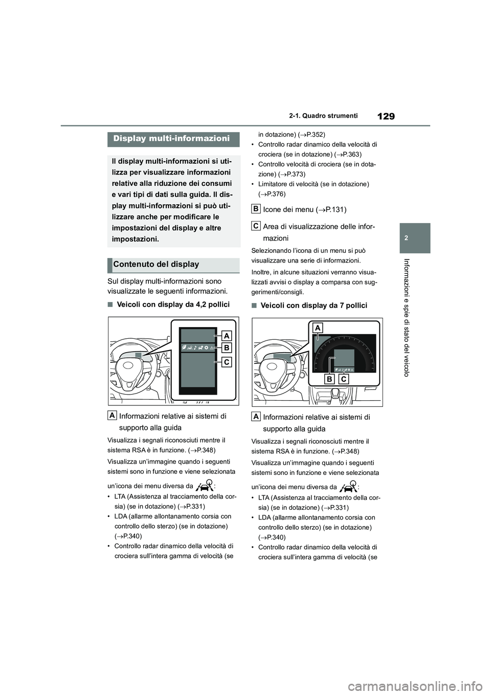 TOYOTA RAV4 2018  Manuale duso (in Italian) 129
2 
2-1. Quadro strumenti
Informazioni e spie di stato del veicolo
Sul display multi-informazioni sono  
visualizzate le seguenti informazioni.
■Veicoli con display da 4,2 pollici 
Informazioni r