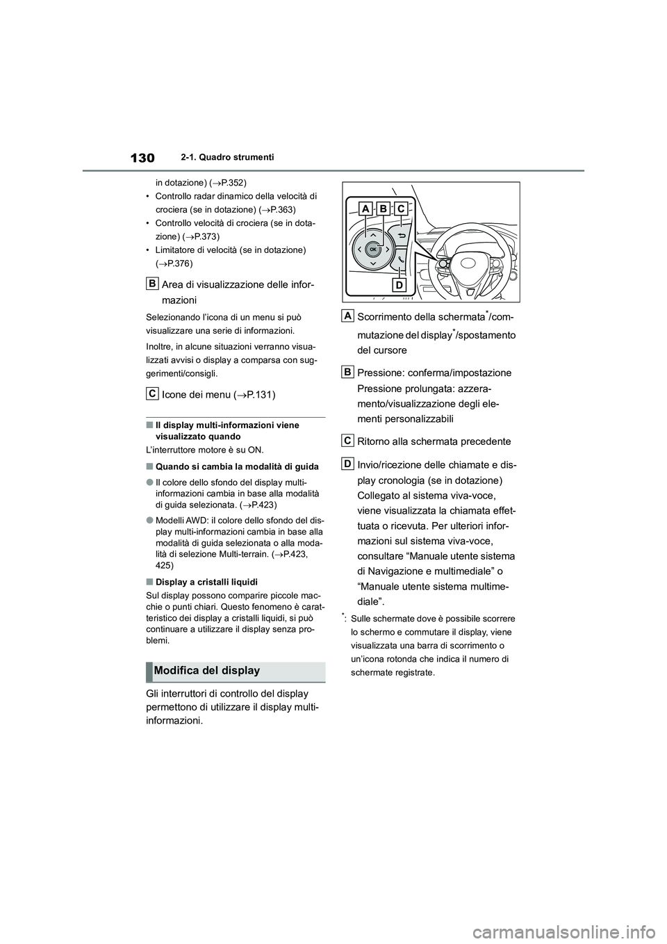 TOYOTA RAV4 2018  Manuale duso (in Italian) 1302-1. Quadro strumenti
in dotazione) (P.352)
• Controllo radar dinamico della velocità di 
crociera (se in dotazione) (P.363)
• Controllo velocità di crociera (se in dota-
zione) (P.3