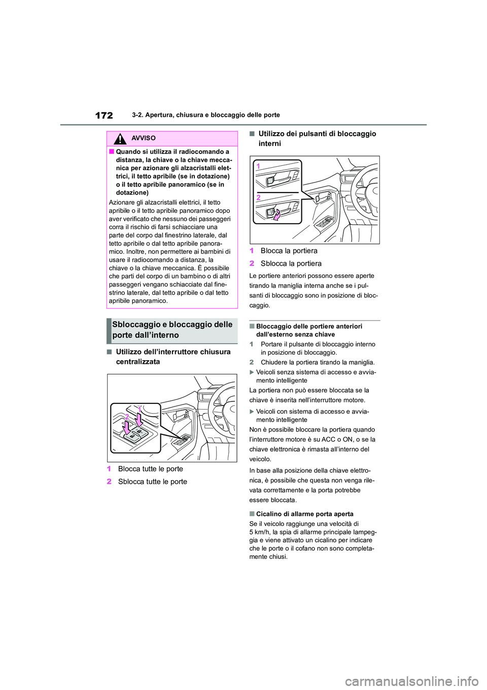 TOYOTA RAV4 2018  Manuale duso (in Italian) 1723-2. Apertura, chiusura e bloccaggio delle porte
■Utilizzo dell’interruttore chiusura  
centralizzata 
1 Blocca tutte le porte 
2 Sblocca tutte le porte
■Utilizzo dei pulsanti di bloccaggio  