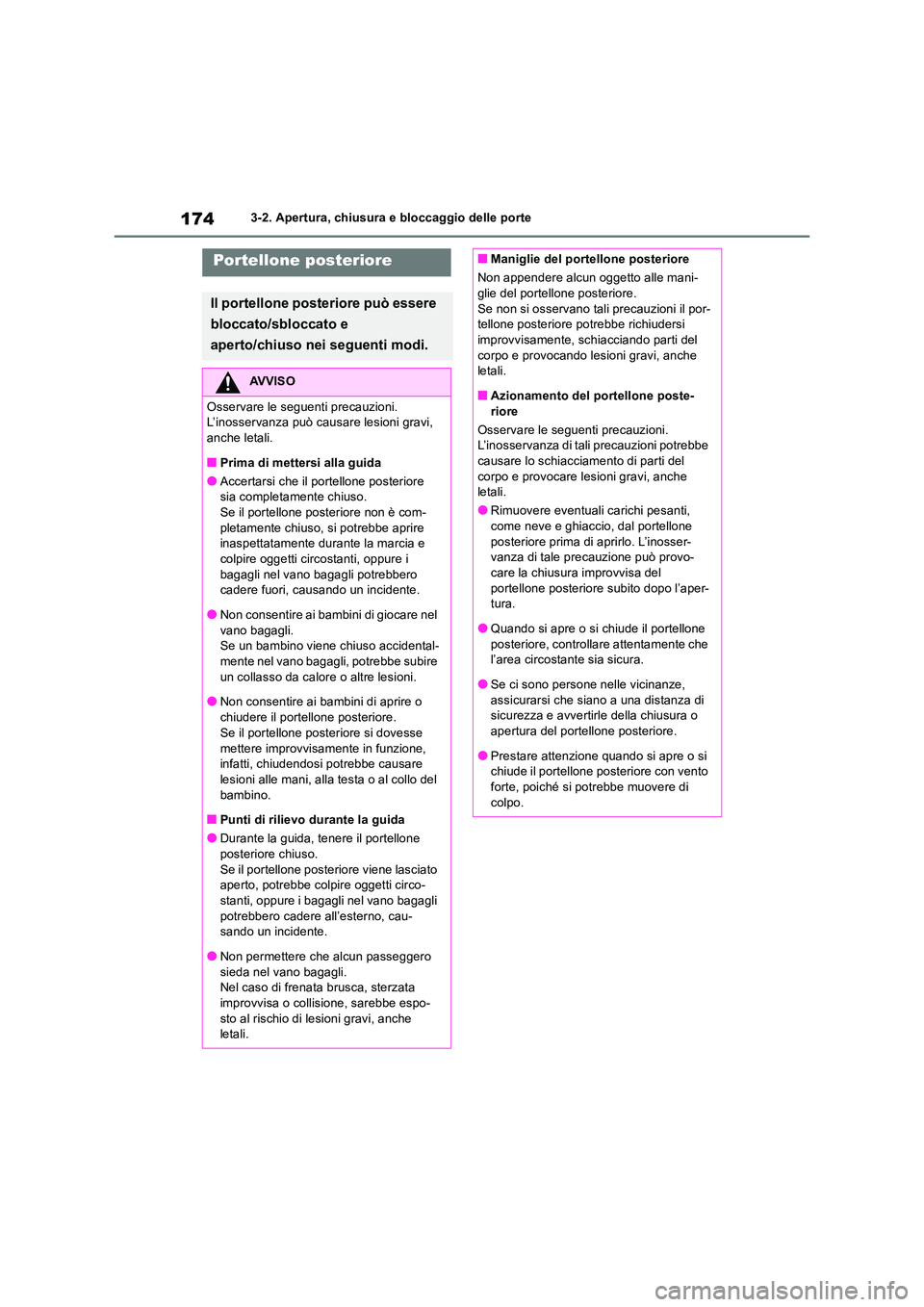 TOYOTA RAV4 2018  Manuale duso (in Italian) 1743-2. Apertura, chiusura e bloccaggio delle porte
Portellone posteriore
Il portellone posteriore può essere  
bloccato/sbloccato e  
aperto/chiuso nei seguenti modi.
AVVISO
Osservare le seguenti pr