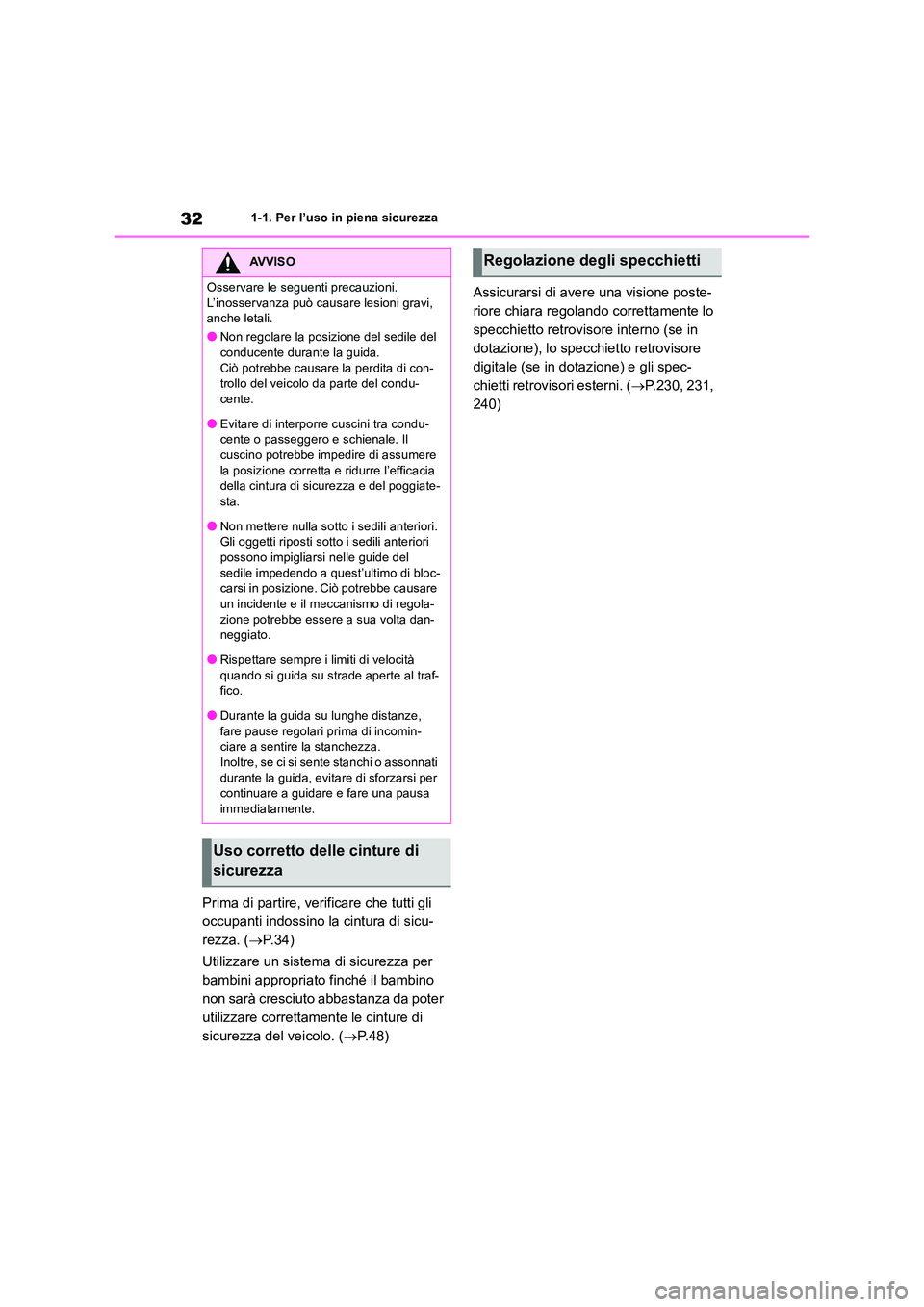 TOYOTA RAV4 2018  Manuale duso (in Italian) 321-1. Per l’uso in piena sicurezza
Prima di partire, verificare che tutti gli  
occupanti indossino la cintura di sicu-
rezza. ( P. 3 4 ) 
Utilizzare un sistema di sicurezza per  
bambini approp
