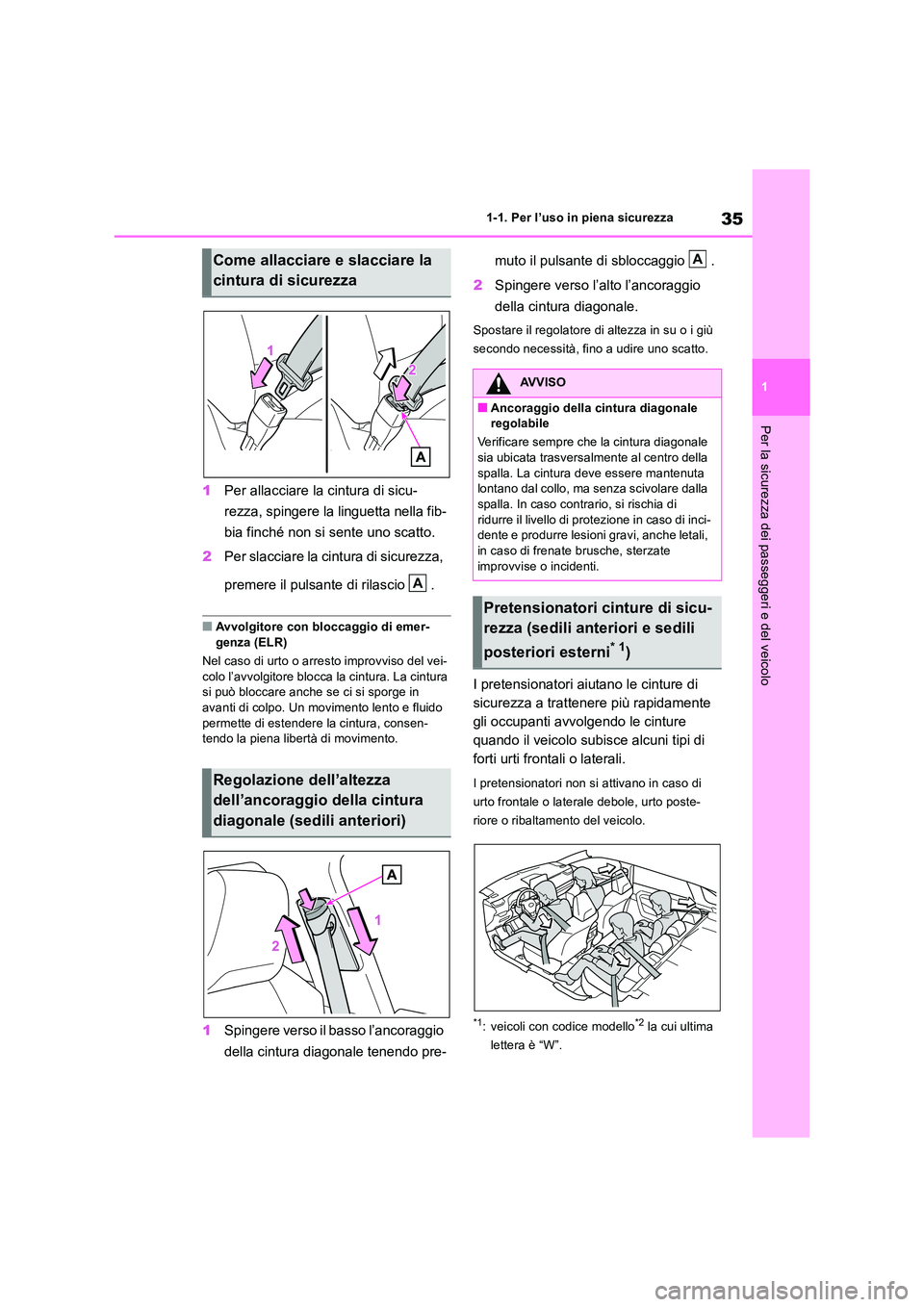 TOYOTA RAV4 2018  Manuale duso (in Italian) 35
1 
1-1. Per l’uso in piena sicurezza
Per la sicurezza dei passeggeri e del veicolo
1 Per allacciare la cintura di sicu- 
rezza, spingere la linguetta nella fib- 
bia finché non si sente uno scat