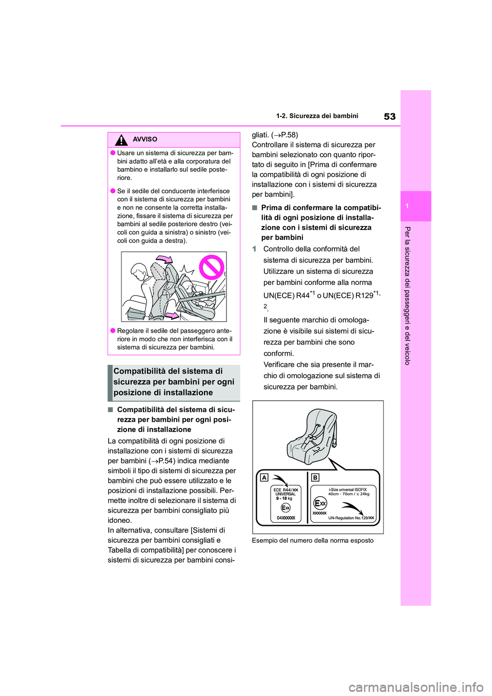 TOYOTA RAV4 2018  Manuale duso (in Italian) 53
1 
1-2. Sicurezza dei bambini
Per la sicurezza dei passeggeri e del veicolo
■Compatibilità del sistema di sicu- 
rezza per bambini per ogni posi-
zione di installazione 
La compatibilità di ogn