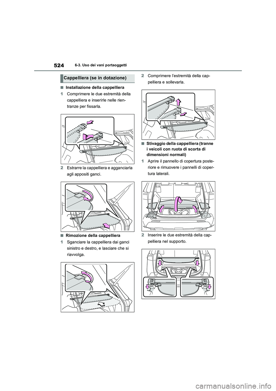 TOYOTA RAV4 2018  Manuale duso (in Italian) 5246-3. Uso dei vani portaoggetti
■Installazione della cappelliera
1Comprimere le due estremità della 
cappelliera e inserirle nelle rien-
tranze per fissarla.
2Estrarre la cappelliera e agganciarl