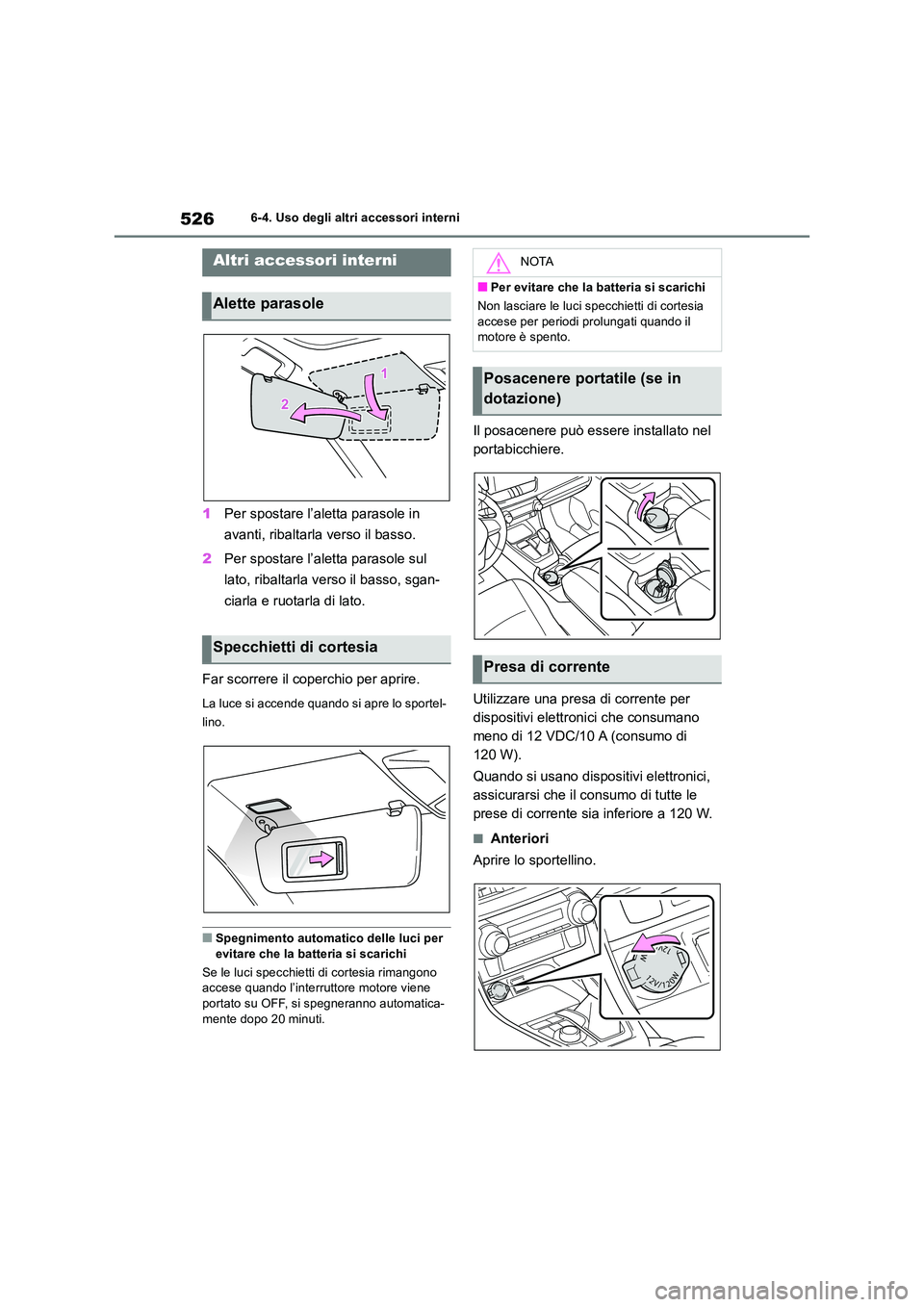 TOYOTA RAV4 2018  Manuale duso (in Italian) 5266-4. Uso degli altri accessori interni
6-4.Uso deg li a ltri acce ssori inte rni
1Per spostare l’aletta parasole in  
avanti, ribaltarla verso il basso. 
2 Per spostare l’aletta parasole sul  
