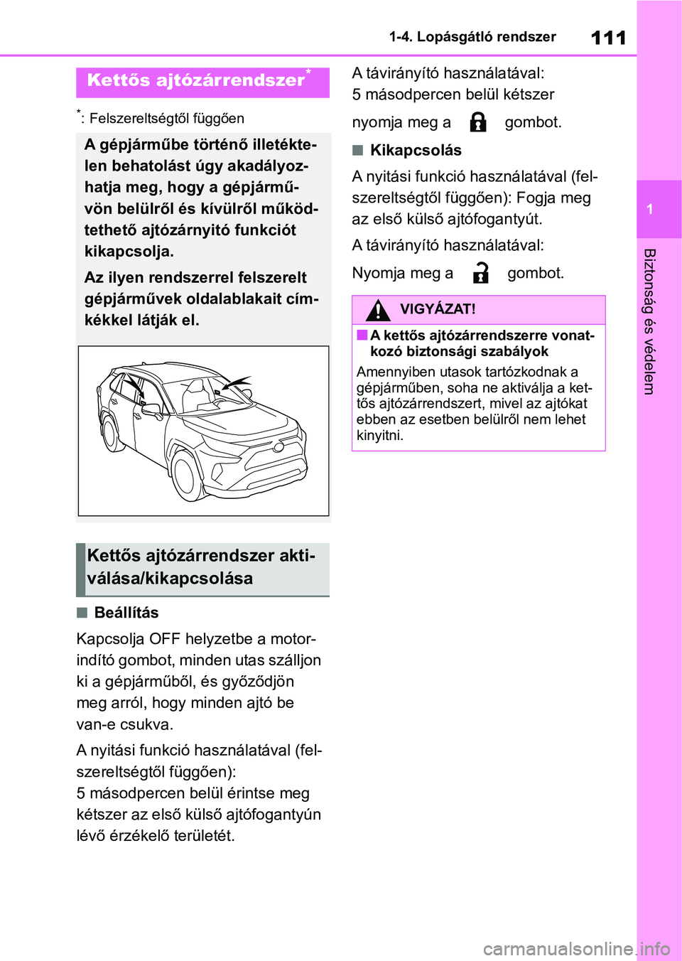 TOYOTA RAV4 2018 Kezelési útmutató (in Hungarian) 111
1
1-4. Lopásgátló rendszer
Biztonság és védelem
*: Felszereltségtől függően
nBeállítás
Kapcsolja OFF hel yzetbe a motor-
indító gombot, minden utas szálljon
ki a gépjárműből, TOYOTA RAV4 2018 Kezelési útmutató (in Hungarian) 111
1
1-4. Lopásgátló rendszer
Biztonság és védelem
*: Felszereltségtől függően
nBeállítás
Kapcsolja OFF hel yzetbe a motor-
indító gombot, minden utas szálljon
ki a gépjárműből,
