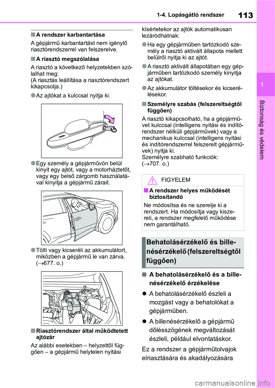 TOYOTA RAV4 2018  Kezelési útmutató (in Hungarian) 113
1
1-4. Lopásgátló rendszer
Biztonság és védelem
nA rendszer karbantartása
A gépjármű karbantartást nem igénylő 
riasztórendszerrel  van felszerelve.
nA riasztó megszólalása
A rias