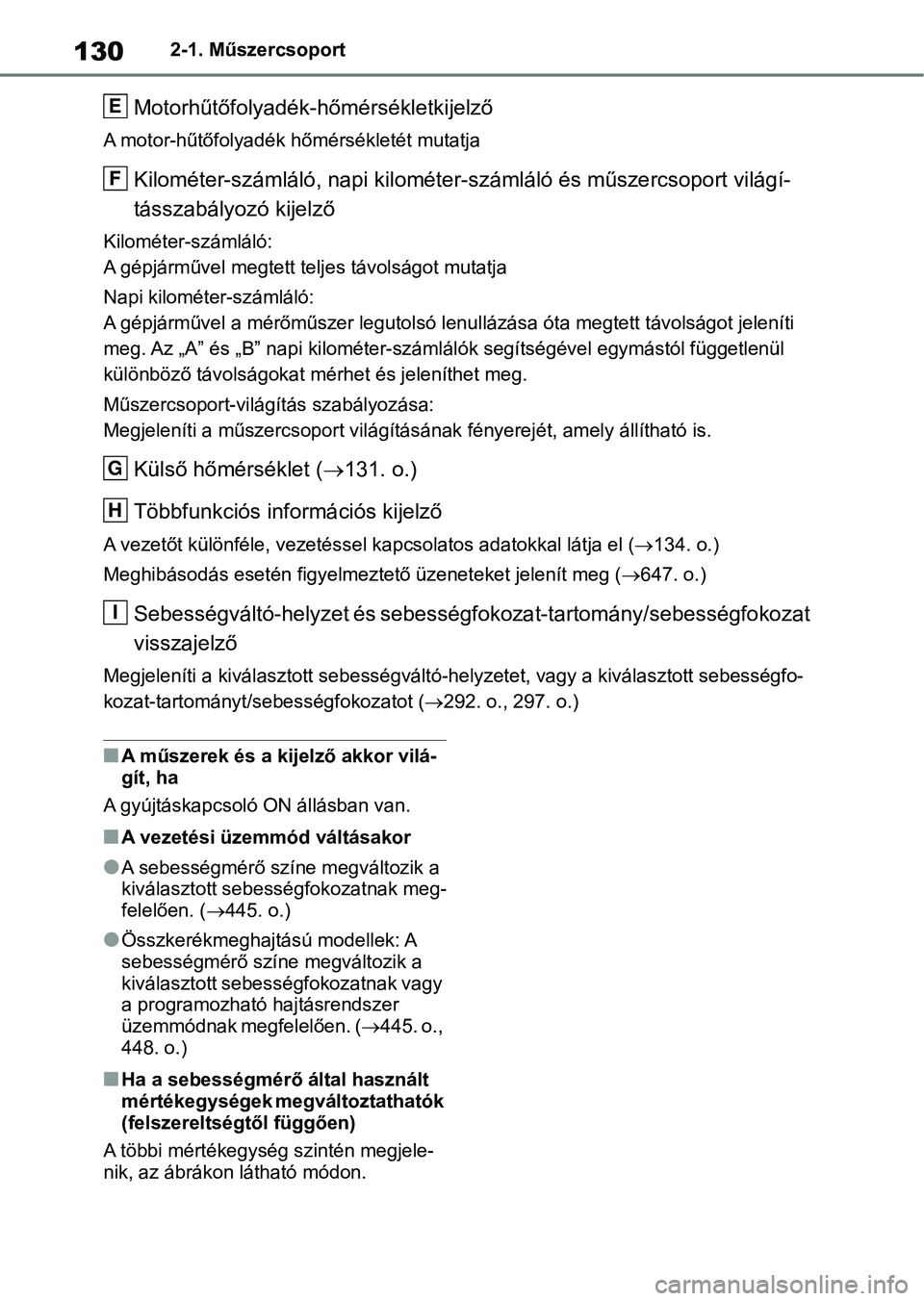 TOYOTA RAV4 2018  Kezelési útmutató (in Hungarian) 1302-1. Műszercsoport
Motorhűtőfolyadék-hőmérsékletkijelző
A motor-hűtőfolyadék hőmérsékletét mutatja
Kilométer-számláló, nap i kilométer-számláló és műszercsoport világí-
t