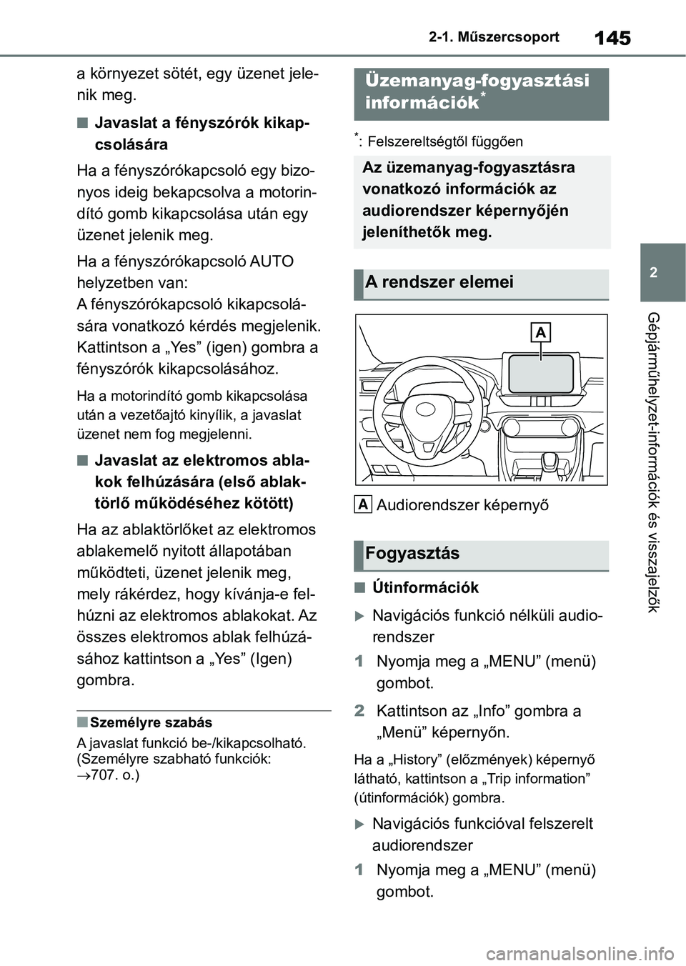 TOYOTA RAV4 2018 Kezelési útmutató (in Hungarian) 145
2
2-1. Műszercsoport
Gépjárműhelyzet-információk és visszajelzők
a környezet sötét, egy üzenet jele-
nik meg.
nJavaslat a fényszórók kikap-
csolására
Ha a fényszórókapcsoló eg TOYOTA RAV4 2018 Kezelési útmutató (in Hungarian) 145
2
2-1. Műszercsoport
Gépjárműhelyzet-információk és visszajelzők
a környezet sötét, egy üzenet jele-
nik meg.
nJavaslat a fényszórók kikap-
csolására
Ha a fényszórókapcsoló eg