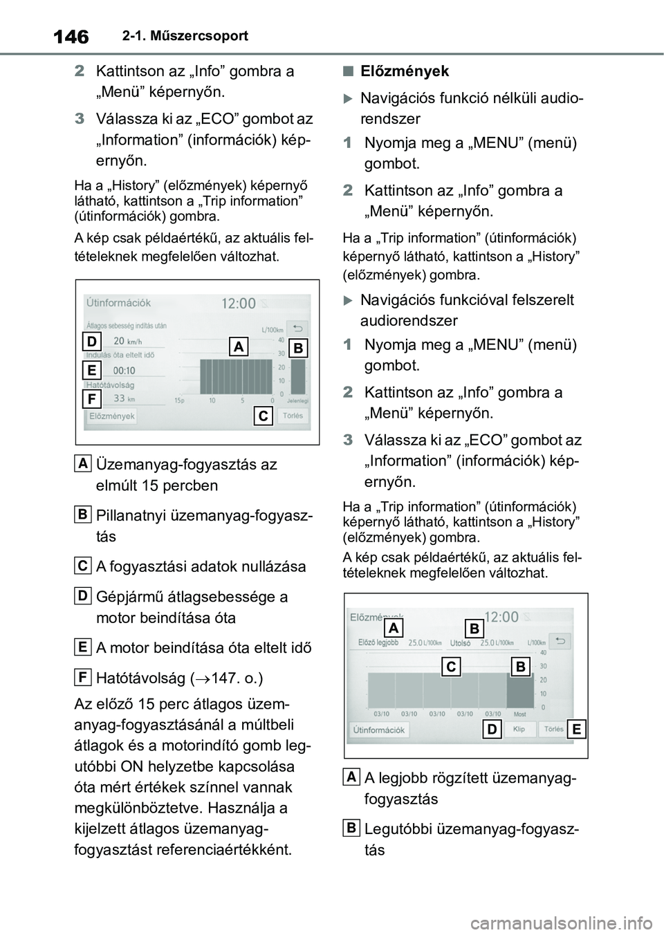 TOYOTA RAV4 2018 Kezelési útmutató (in Hungarian) 1462-1. Műszercsoport
2Kattintson az „Info” gombra a
„Menü” képernyőn.
3 Válassza ki az „ECO” gombot az
„Information” (információk) kép-
ernyőn.
Ha a „History” (előzmé TOYOTA RAV4 2018 Kezelési útmutató (in Hungarian) 1462-1. Műszercsoport
2Kattintson az „Info” gombra a
„Menü” képernyőn.
3 Válassza ki az „ECO” gombot az
„Information” (információk) kép-
ernyőn.
Ha a „History” (előzmé