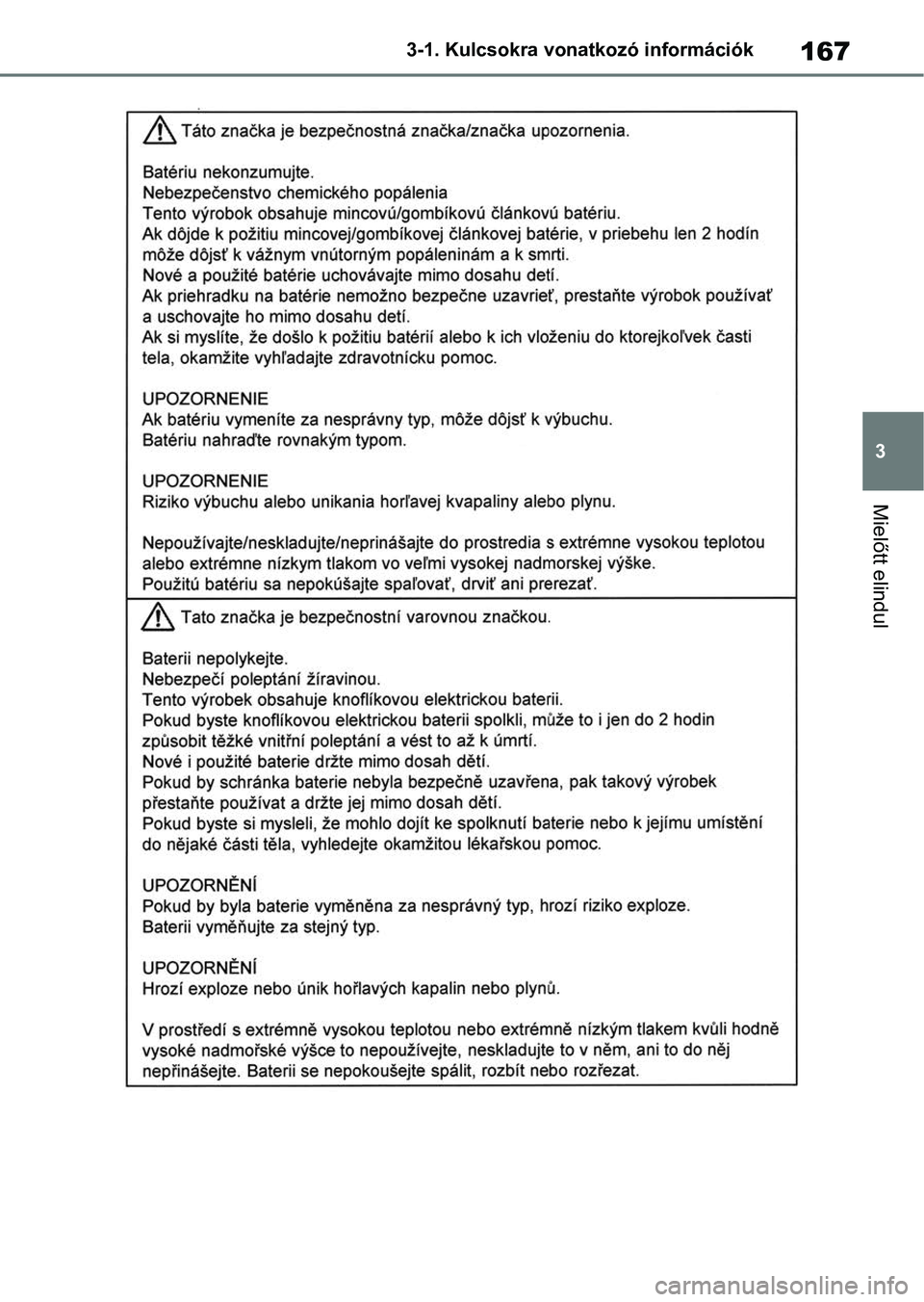 TOYOTA RAV4 2018  Kezelési útmutató (in Hungarian) 167
3
3-1. Kulcsokra vonatkozó információk
Mielőtt elindul 
