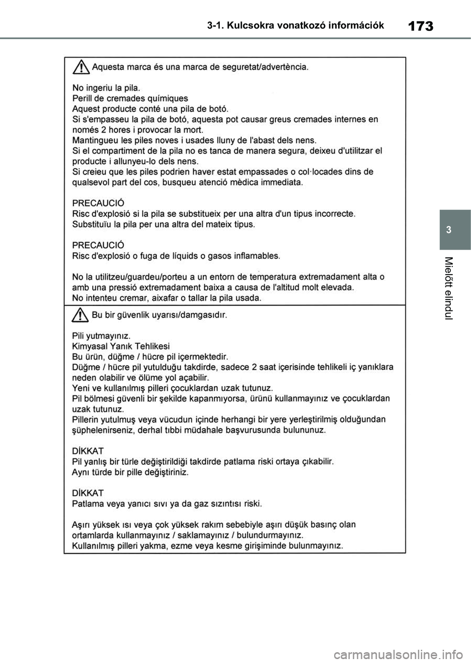 TOYOTA RAV4 2018  Kezelési útmutató (in Hungarian) 173
3
3-1. Kulcsokra vonatkozó információk
Mielőtt elindul 