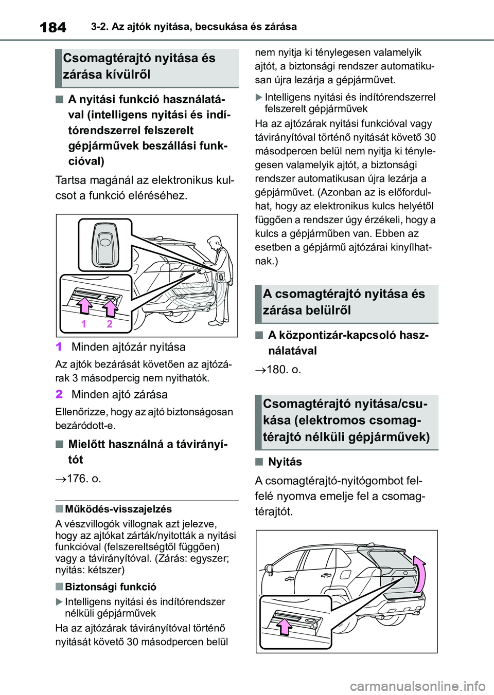 TOYOTA RAV4 2018 Kezelési útmutató (in Hungarian) 1843-2. Az ajtók nyitása, becsukása és zárása
nA nyitási funkció használatá-
val (intelligens nyitási és indí-
tórendszerrel felszerelt
gépjárművek beszállási funk-
cióval)
Tartsa TOYOTA RAV4 2018 Kezelési útmutató (in Hungarian) 1843-2. Az ajtók nyitása, becsukása és zárása
nA nyitási funkció használatá-
val (intelligens nyitási és indí-
tórendszerrel felszerelt
gépjárművek beszállási funk-
cióval)
Tartsa